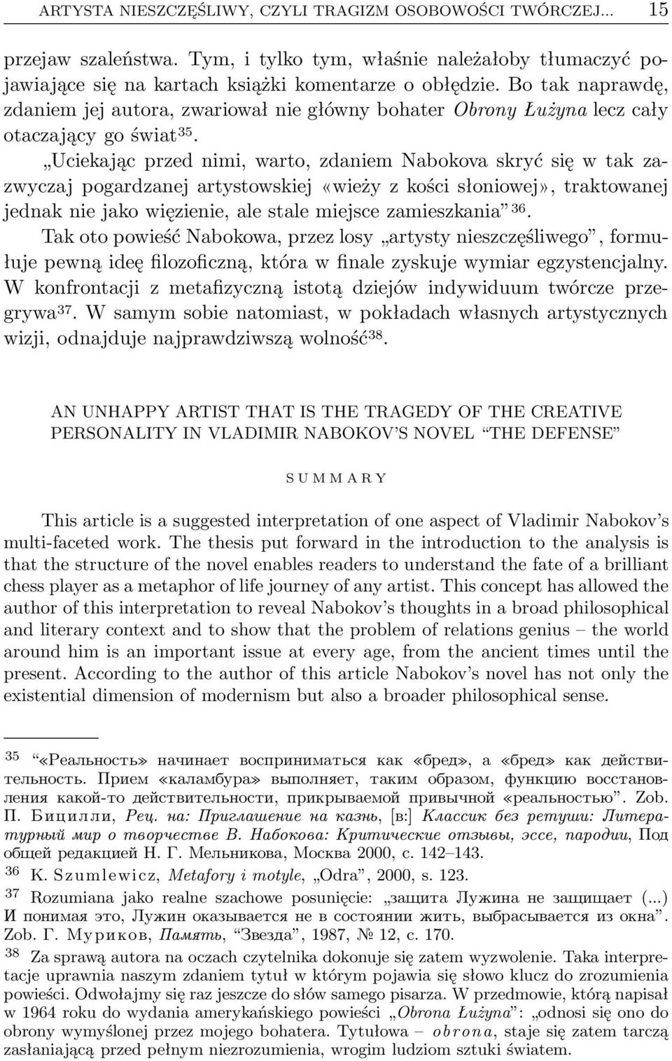 Uciekając przed nimi, warto, zdaniem Nabokova skryć się w tak zazwyczaj pogardzanej artystowskiej«wieży z kości słoniowej», traktowanej jednakniejakowięzienie,alestalemiejscezamieszkania 36.