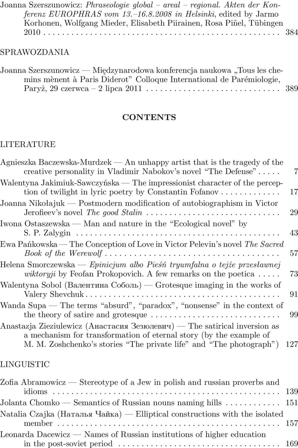 .. 384 SPRAWOZDANIA Joanna Szerszunowicz Międzynarodowa konferencja naukowa Tous les chemins mènent à Paris Diderot Colloque International de Parémiologie, Paryż,29czerwca 2lipca2011.