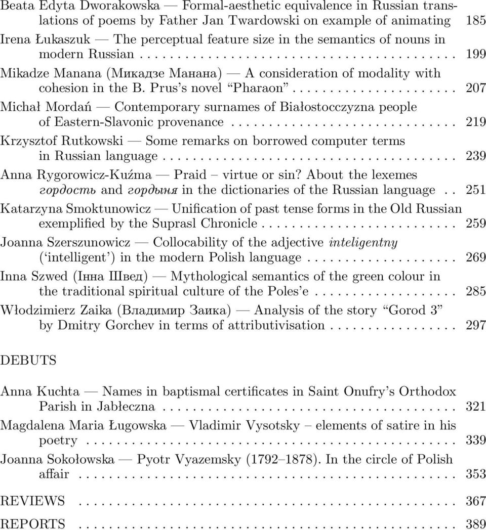 .. 207 Michał Mordań Contemporary surnames of Białostocczyzna people ofeastern-slavonicprovenance... 219 Krzysztof Rutkowski Some remarks on borrowed computer terms inrussianlanguage.