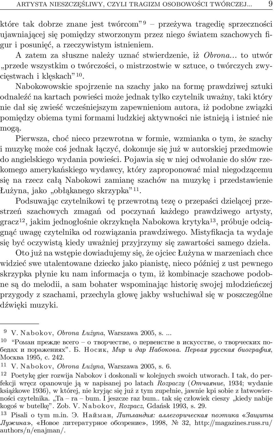 A zatem za słuszne należy uznać stwierdzenie, iż Obrona... to utwór przede wszystkim o twórczości, o mistrzostwie w sztuce, o twórczych zwycięstwachiklęskach 10.