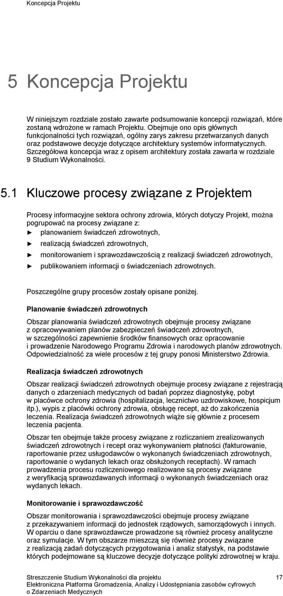 Szczegółowa koncepcja wraz z opisem architektury została zawarta w rozdziale 9 Studium Wykonalności. 5.