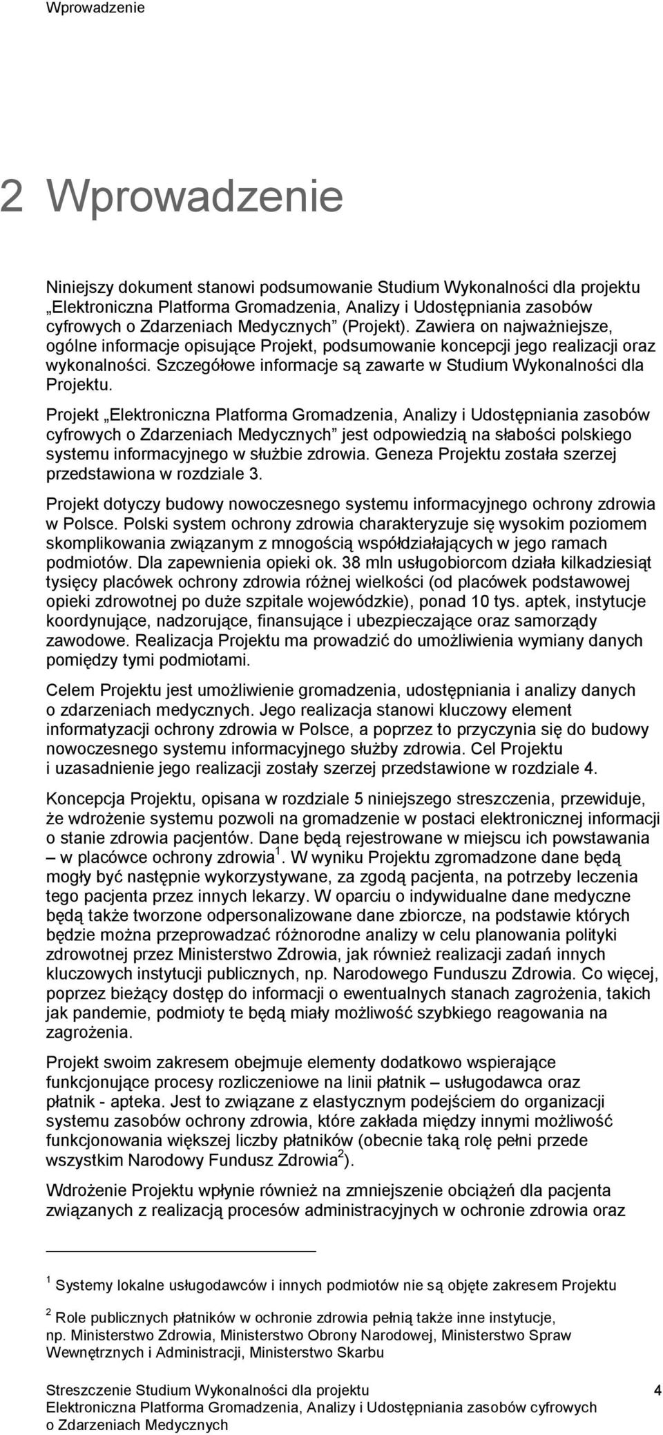 Projekt Elektroniczna Platforma Gromadzenia, Analizy i Udostępniania zasobów cyfrowych jest odpowiedzią na słabości polskiego systemu informacyjnego w służbie zdrowia.