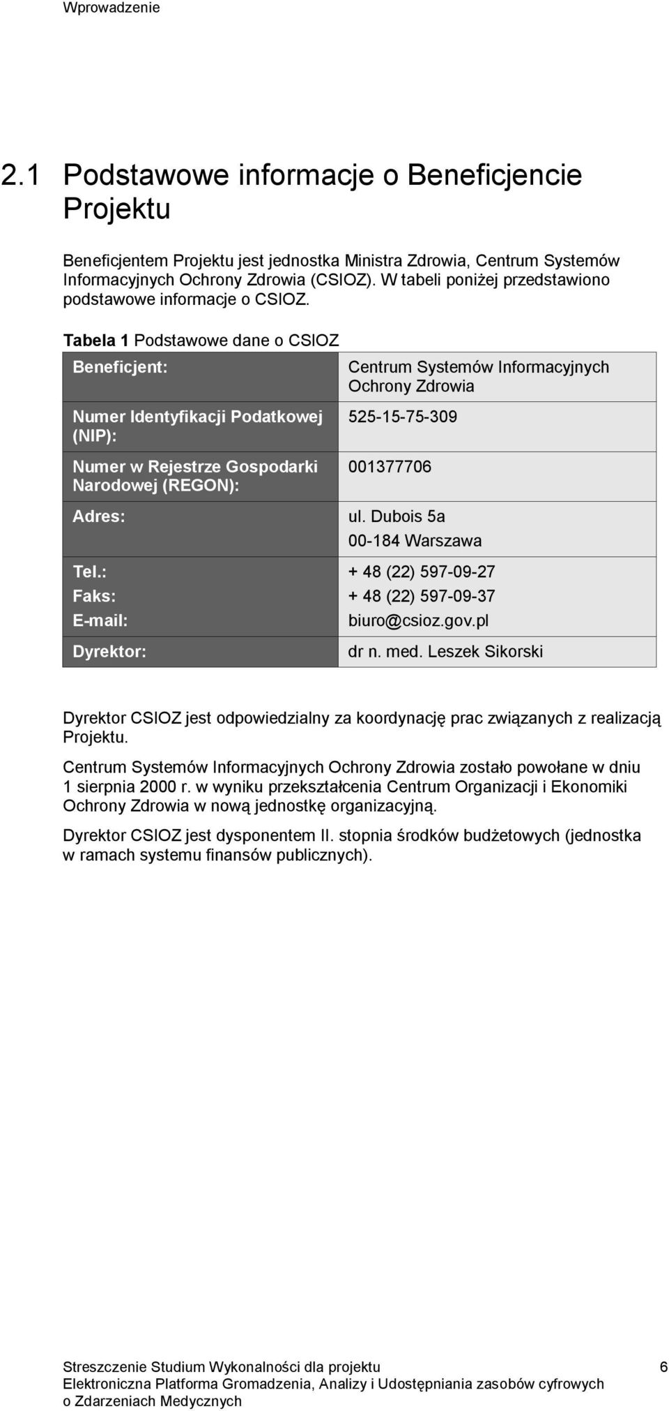 Tabela 1 Podstawowe dane o CSIOZ Beneficjent: Numer Identyfikacji Podatkowej (NIP): Numer w Rejestrze Gospodarki Narodowej (REGON): Adres: Tel.