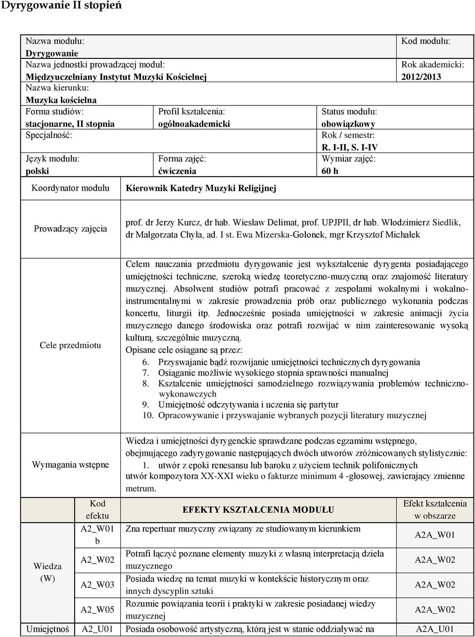 I-II, S. I-IV Wymiar zajęć: 60 h Kod modułu: Rok akademicki: 2012/2013 Prowadzący zajęcia prof. dr Jerzy Kurcz, dr hab. Wiesław Delimat, prof. UPJPII, dr hab.