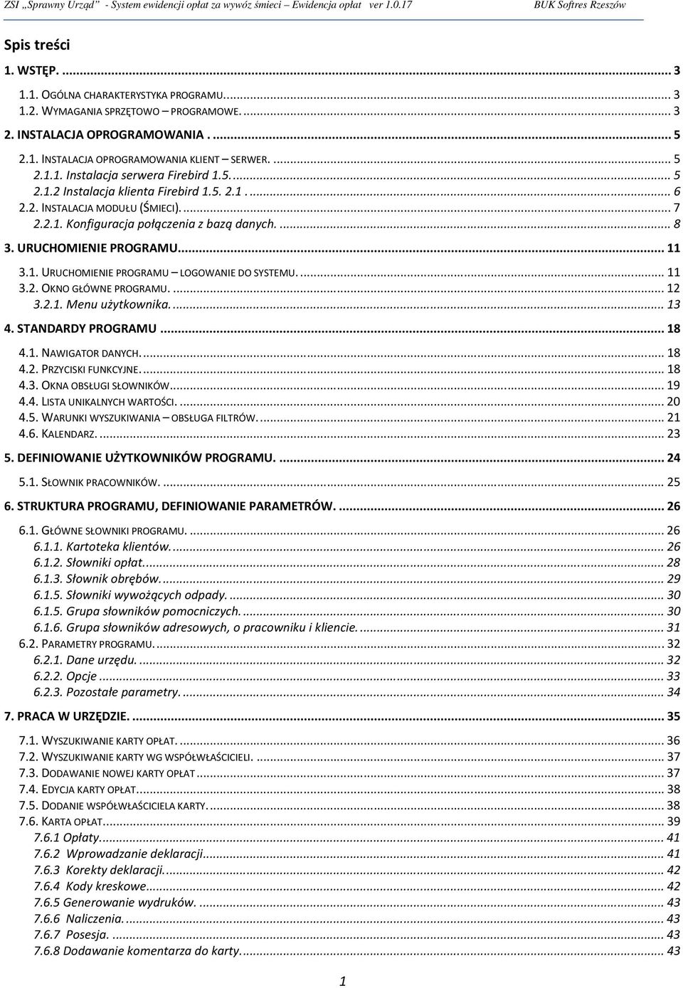 ... 7 2.2.1. Konfiguracja połączenia z bazą danych.... 8 3. URUCHOMIENIE PROGRAMU... 11 3.1. URUCHOMIENIE PROGRAMU LOGOWANIE DO SYSTEMU.... 11 3.2. OKNO GŁÓWNE PROGRAMU.... 12 3.2.1. Menu użytkownika.