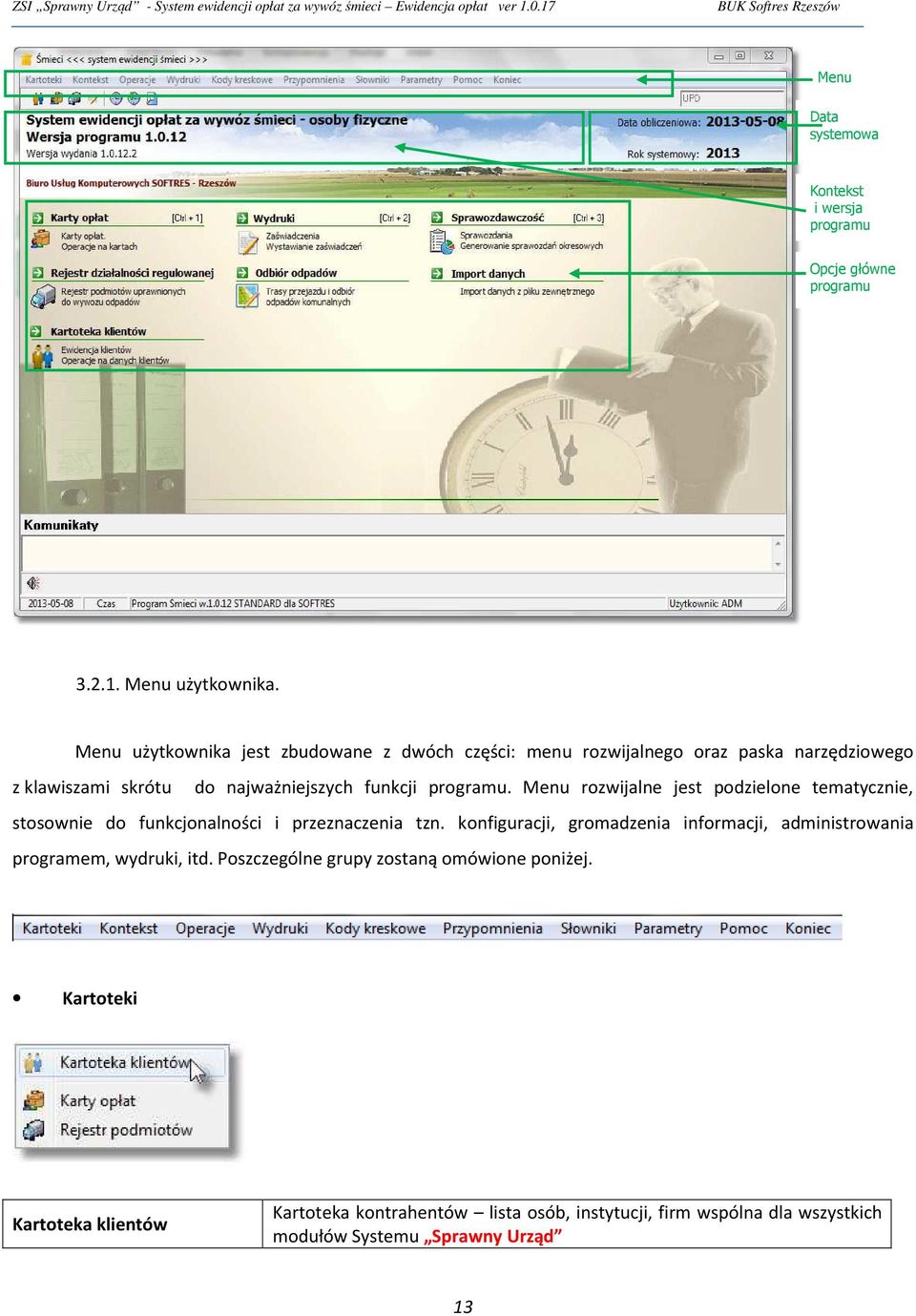 Menu rozwijalne jest podzielone tematycznie, stosownie do funkcjonalności i przeznaczenia tzn.