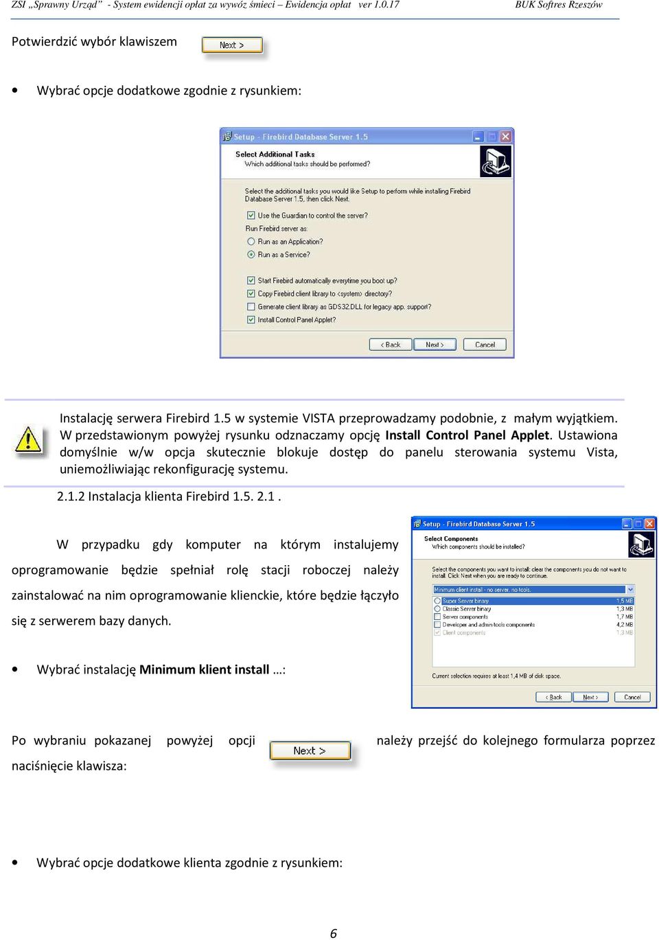 Ustawiona domyślnie w/w opcja skutecznie blokuje dostęp do panelu sterowania systemu Vista, uniemożliwiając rekonfigurację systemu. 2.1.