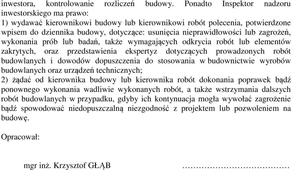 zagrożeń, wykonania prób lub badań, także wymagających odkrycia robót lub elementów zakrytych, oraz przedstawienia ekspertyz dotyczących prowadzonych robót budowlanych i dowodów dopuszczenia do