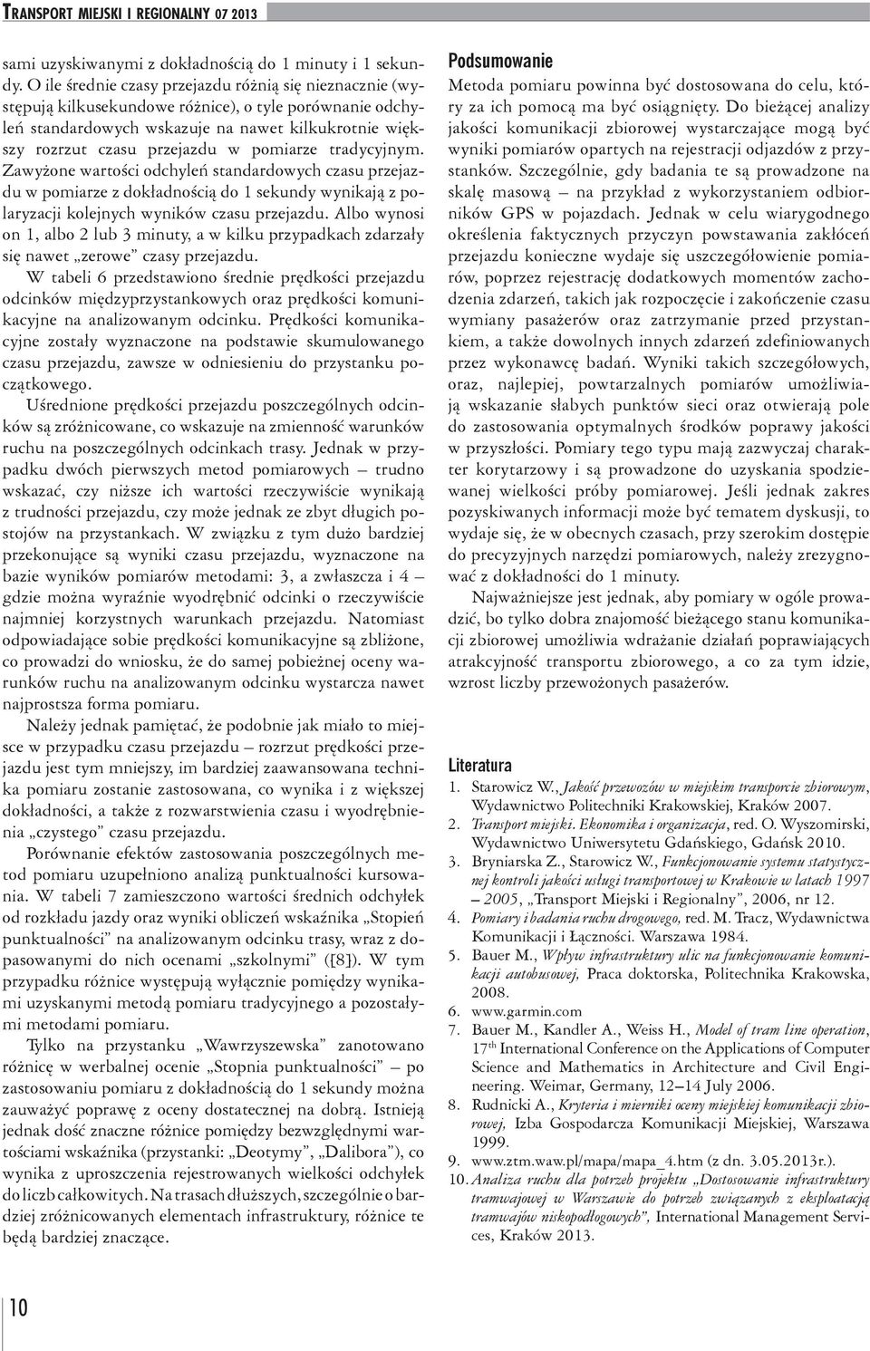 pomiarze tradycyjnym. Zawyżone wartości odchyleń standardowych czasu przejazdu w pomiarze z dokładnością do 1 sekundy wynikają z polaryzacji kolejnych wyników czasu przejazdu.