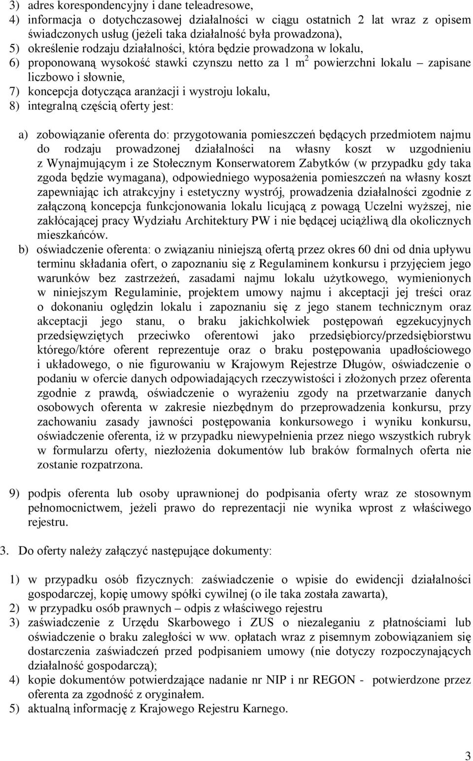 aranżacji i wystroju lokalu, 8) integralną częścią oferty jest: a) zobowiązanie oferenta do: przygotowania pomieszczeń będących przedmiotem najmu do rodzaju prowadzonej działalności na własny koszt w