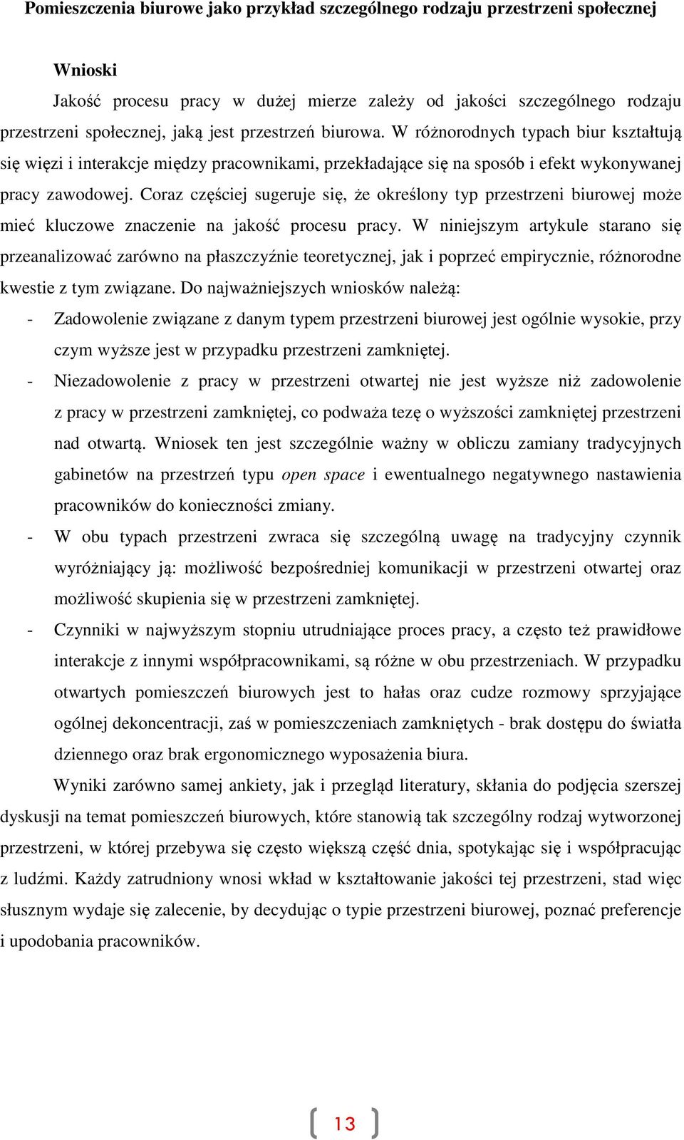 Coraz częściej sugeruje się, że określony typ przestrzeni biurowej może mieć kluczowe znaczenie na jakość procesu pracy.