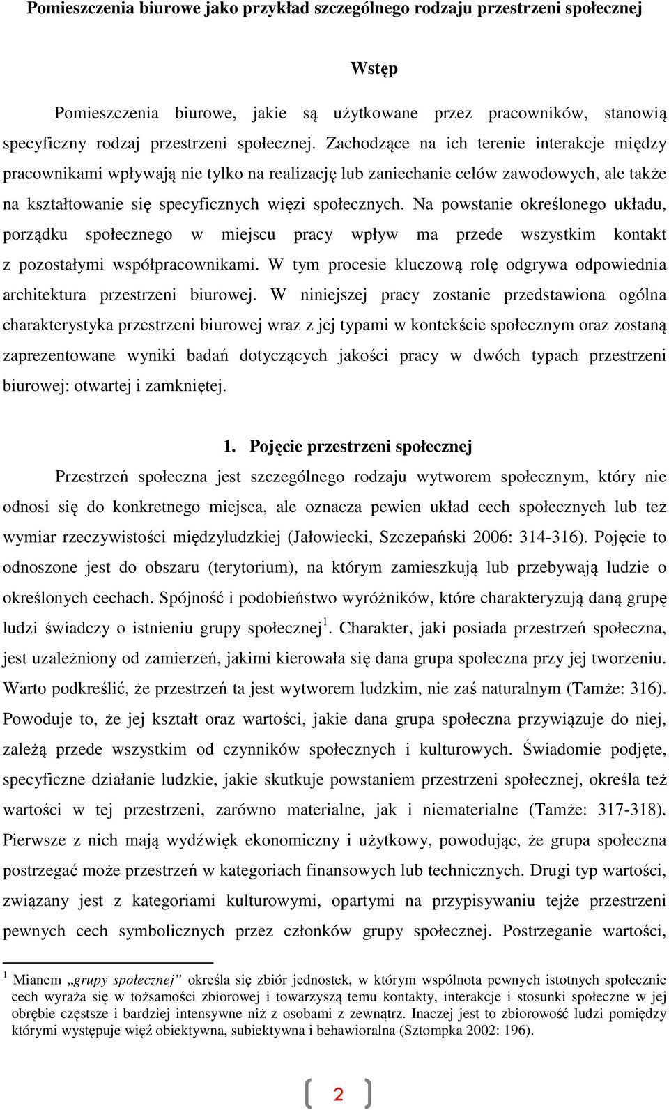 Na powstanie określonego układu, porządku społecznego w miejscu pracy wpływ ma przede wszystkim kontakt z pozostałymi współpracownikami.