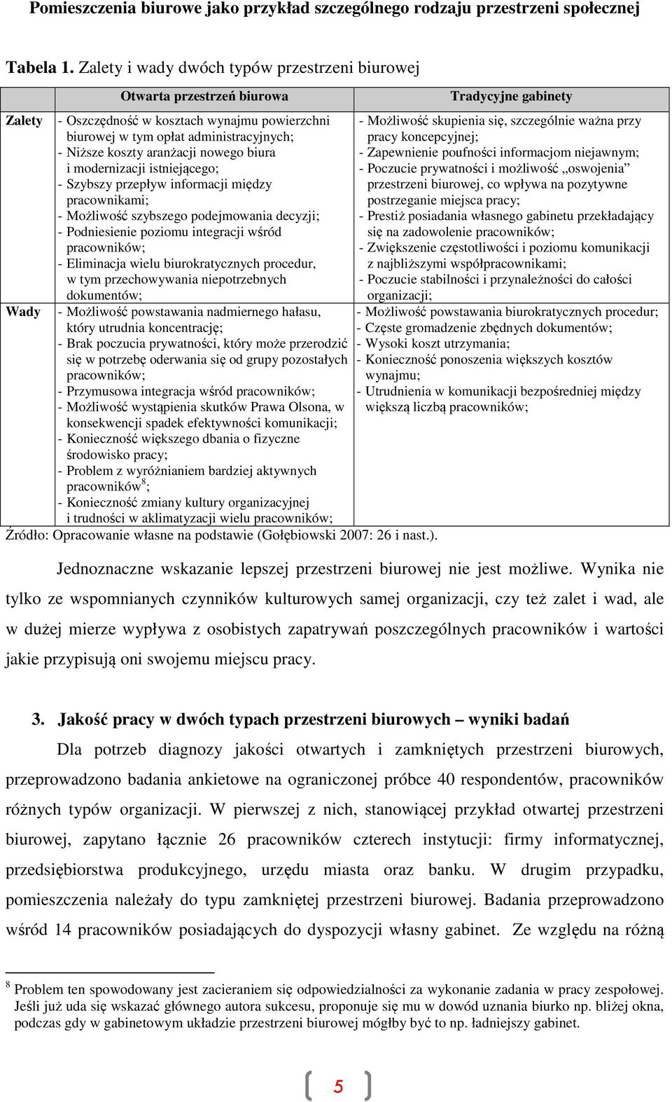 nowego biura i modernizacji istniejącego; - Szybszy przepływ informacji między pracownikami; - Możliwość szybszego podejmowania decyzji; - Podniesienie poziomu integracji wśród pracowników; -