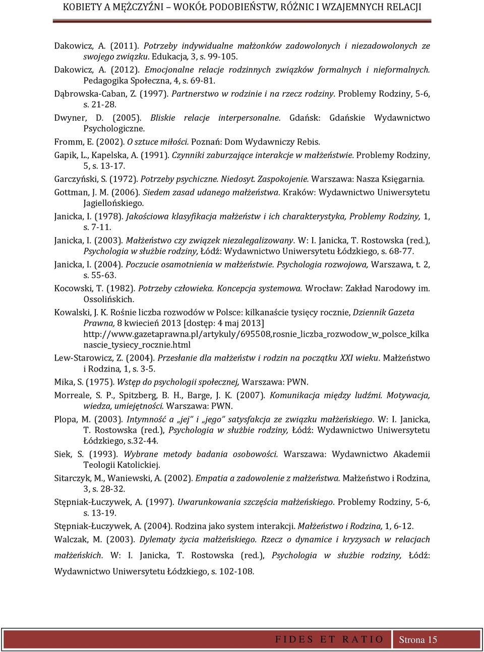 21-28. Dwyner, D. (2005). Bliskie relacje interpersonalne. Gdańsk: Gdańskie Wydawnictwo Psychologiczne. Fromm, E. (2002). O sztuce miłości. Poznań: Dom Wydawniczy Rebis. Gapik, L., Kapelska, A.