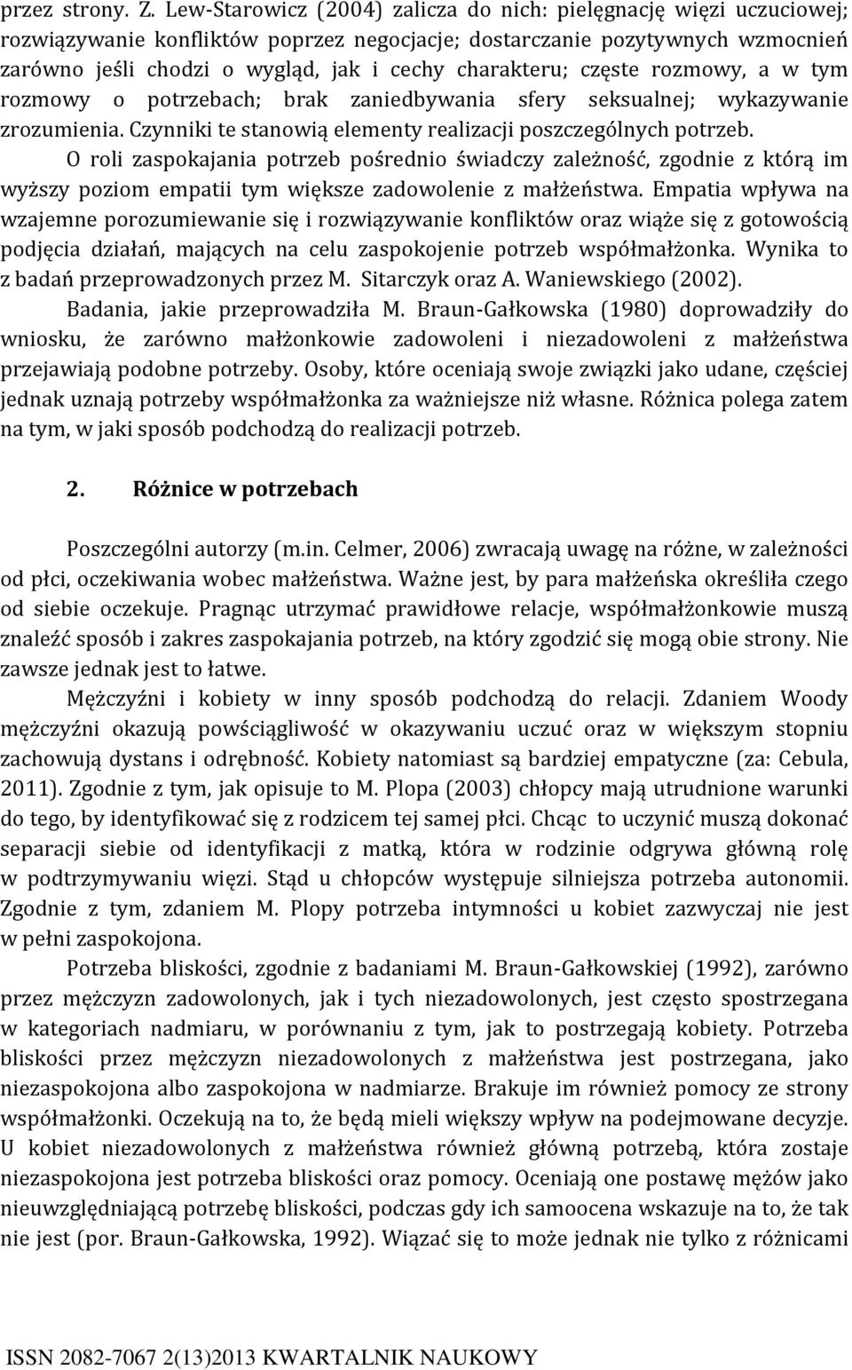 charakteru; częste rozmowy, a w tym rozmowy o potrzebach; brak zaniedbywania sfery seksualnej; wykazywanie zrozumienia. Czynniki te stanowią elementy realizacji poszczególnych potrzeb.