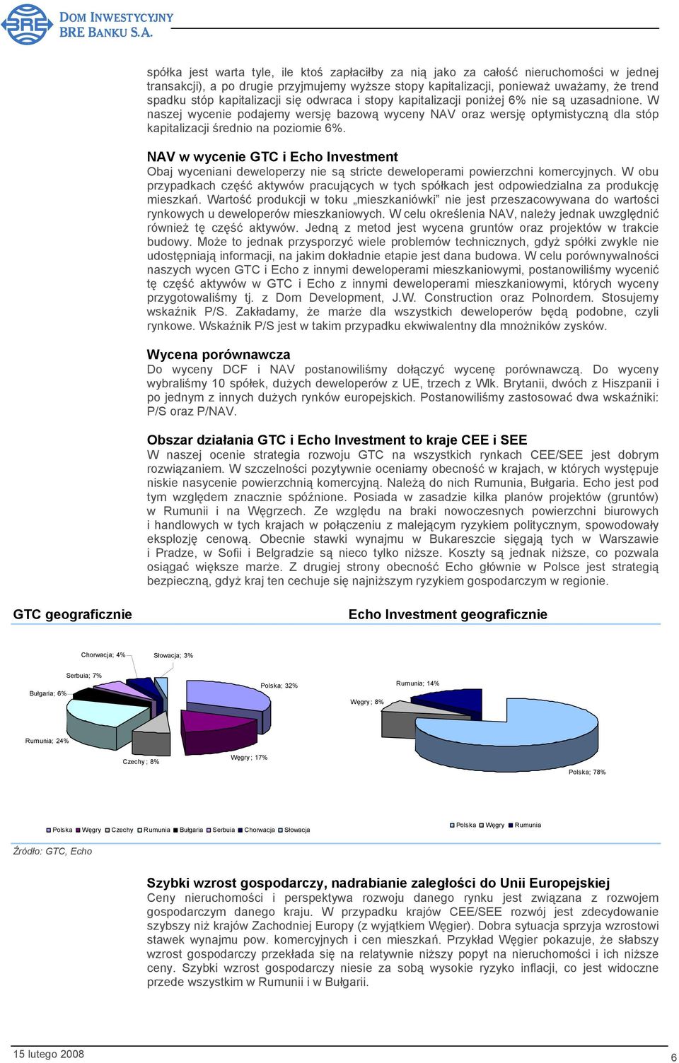 W naszej wycenie podajemy wersję bazową wyceny NAV oraz wersję optymistyczną dla stóp kapitalizacji średnio na poziomie 6%.