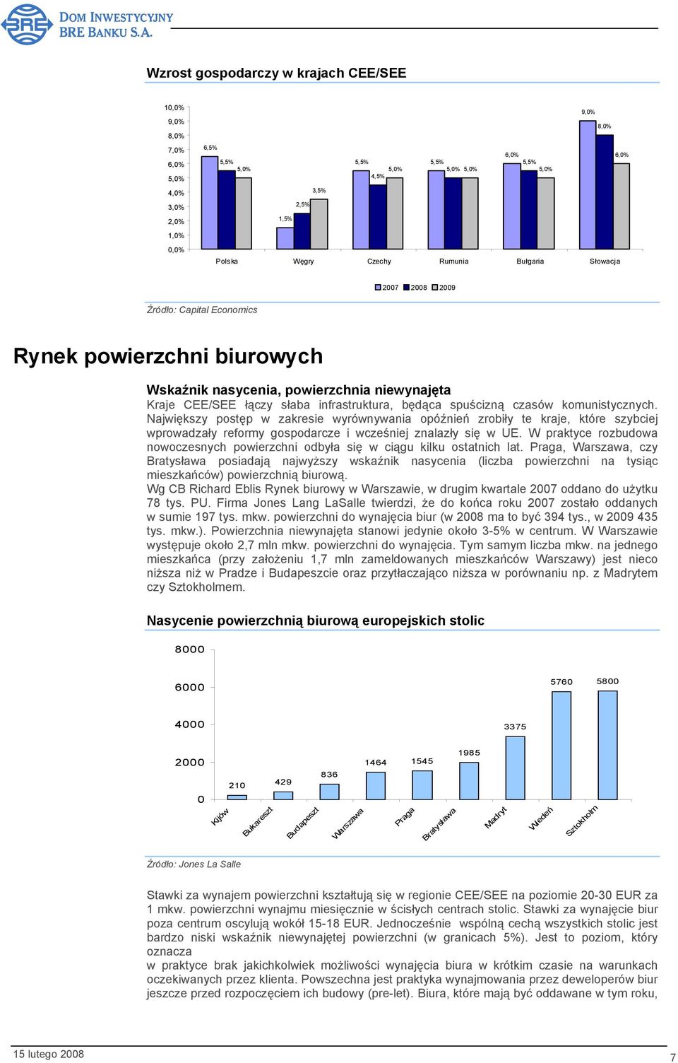 spuścizną czasów komunistycznych. Największy postęp w zakresie wyrównywania opóźnień zrobiły te kraje, które szybciej wprowadzały reformy gospodarcze i wcześniej znalazły się w UE.