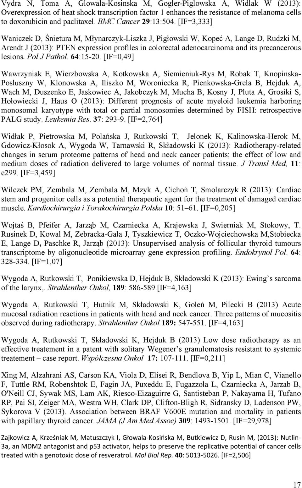 [IF=3,333] Waniczek D, Śnietura M, Młynarczyk-Liszka J, Pigłowski W, Kopeć A, Lange D, Rudzki M, Arendt J (2013): PTEN expression profiles in colorectal adenocarcinoma and its precancerous lesions.
