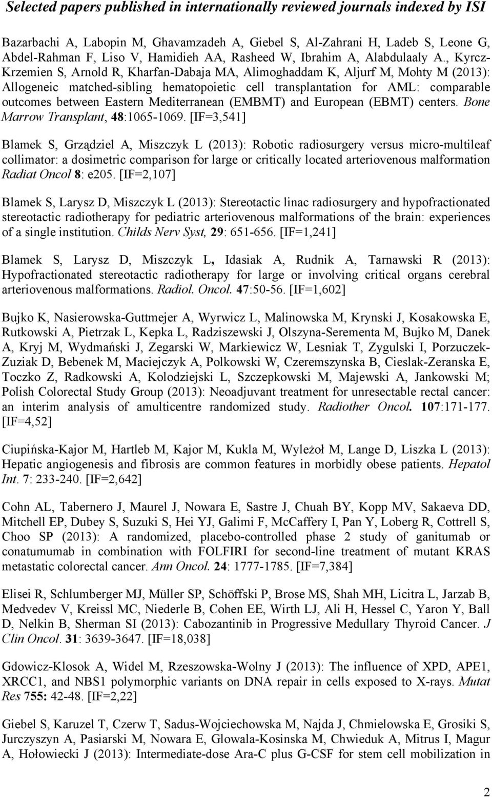 , Kyrcz- Krzemien S, Arnold R, Kharfan-Dabaja MA, Alimoghaddam K, Aljurf M, Mohty M (2013): Allogeneic matched-sibling hematopoietic cell transplantation for AML: comparable outcomes between Eastern