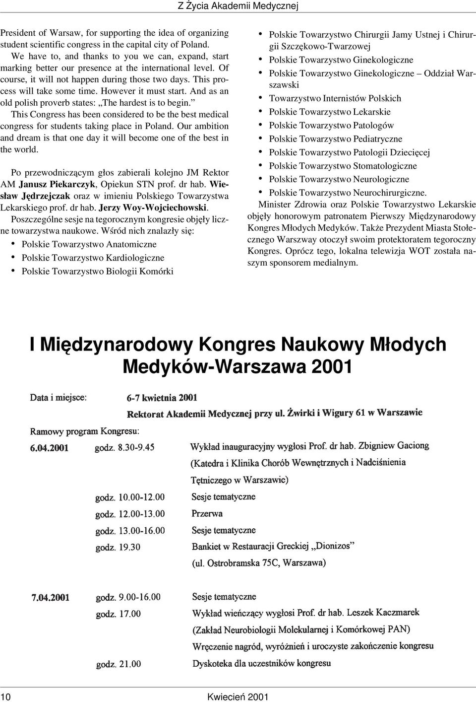 However it must start. And as an old polish proverb states: The hardest is to begin. This Congress has been considered to be the best medical congress for students taking place in Poland.