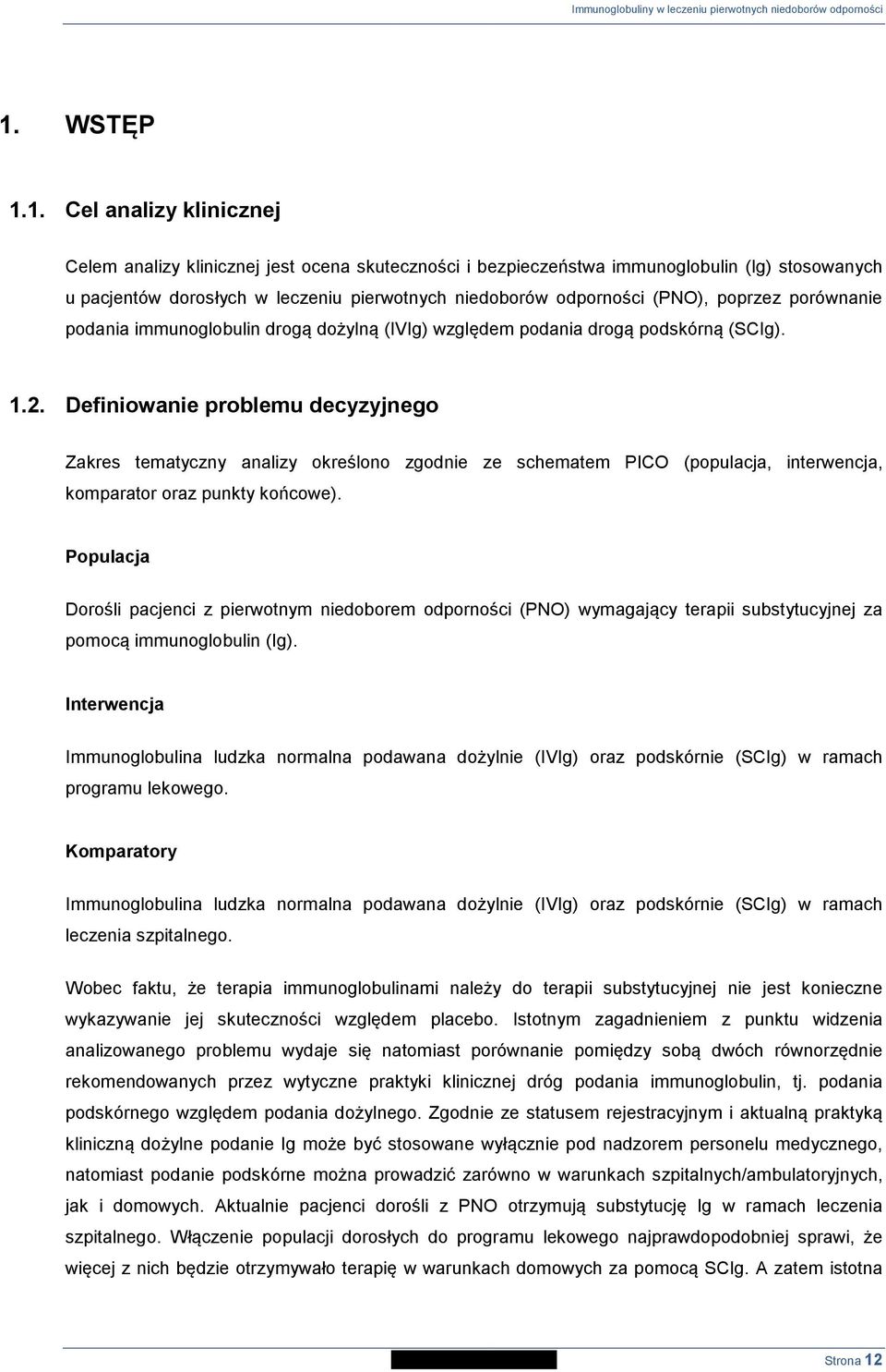 Definiowanie problemu decyzyjnego Zakres tematyczny analizy określono zgodnie ze schematem PICO (populacja, interwencja, komparator oraz punkty końcowe).