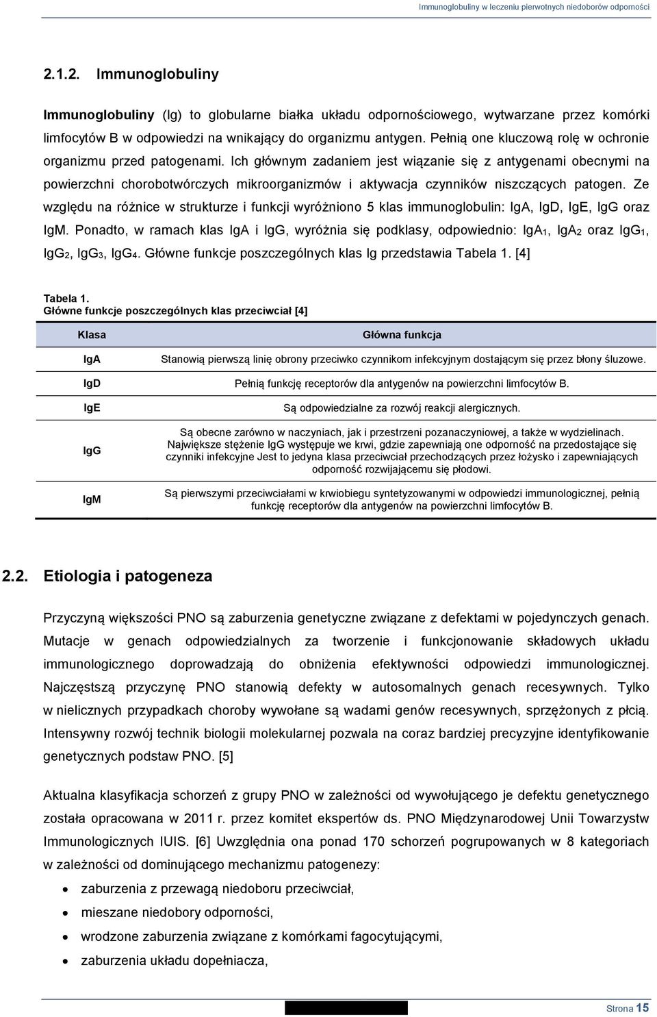 Ich głównym zadaniem jest wiązanie się z antygenami obecnymi na powierzchni chorobotwórczych mikroorganizmów i aktywacja czynników niszczących patogen.