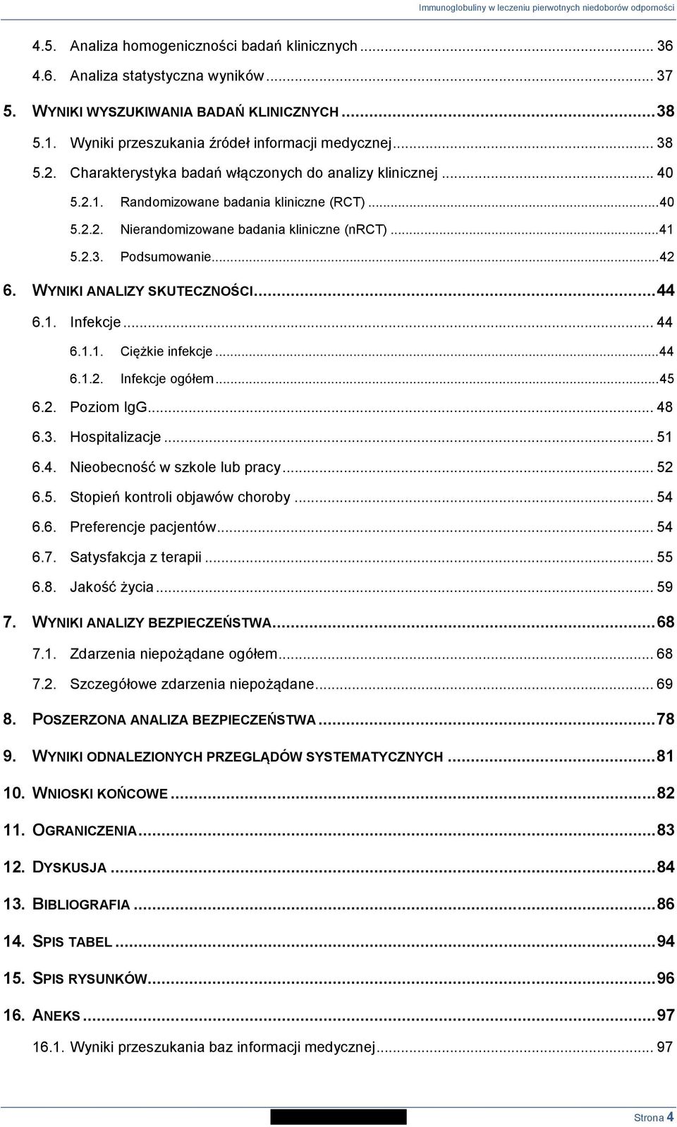 WYNIKI ANALIZY SKUTECZNOŚCI... 44 6.1. Infekcje... 44 6.1.1. Ciężkie infekcje... 44 6.1.2. Infekcje ogółem... 45 6.2. Poziom IgG... 48 6.3. Hospitalizacje... 51 6.4. Nieobecność w szkole lub pracy.