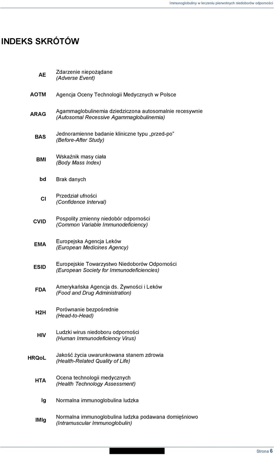 Pospolity zmienny niedobór odporności (Common Variable Immunodeficiency) EMA Europejska Agencja Leków (European Medicines Agency) ESID Europejskie Towarzystwo Niedoborów Odporności (European Society