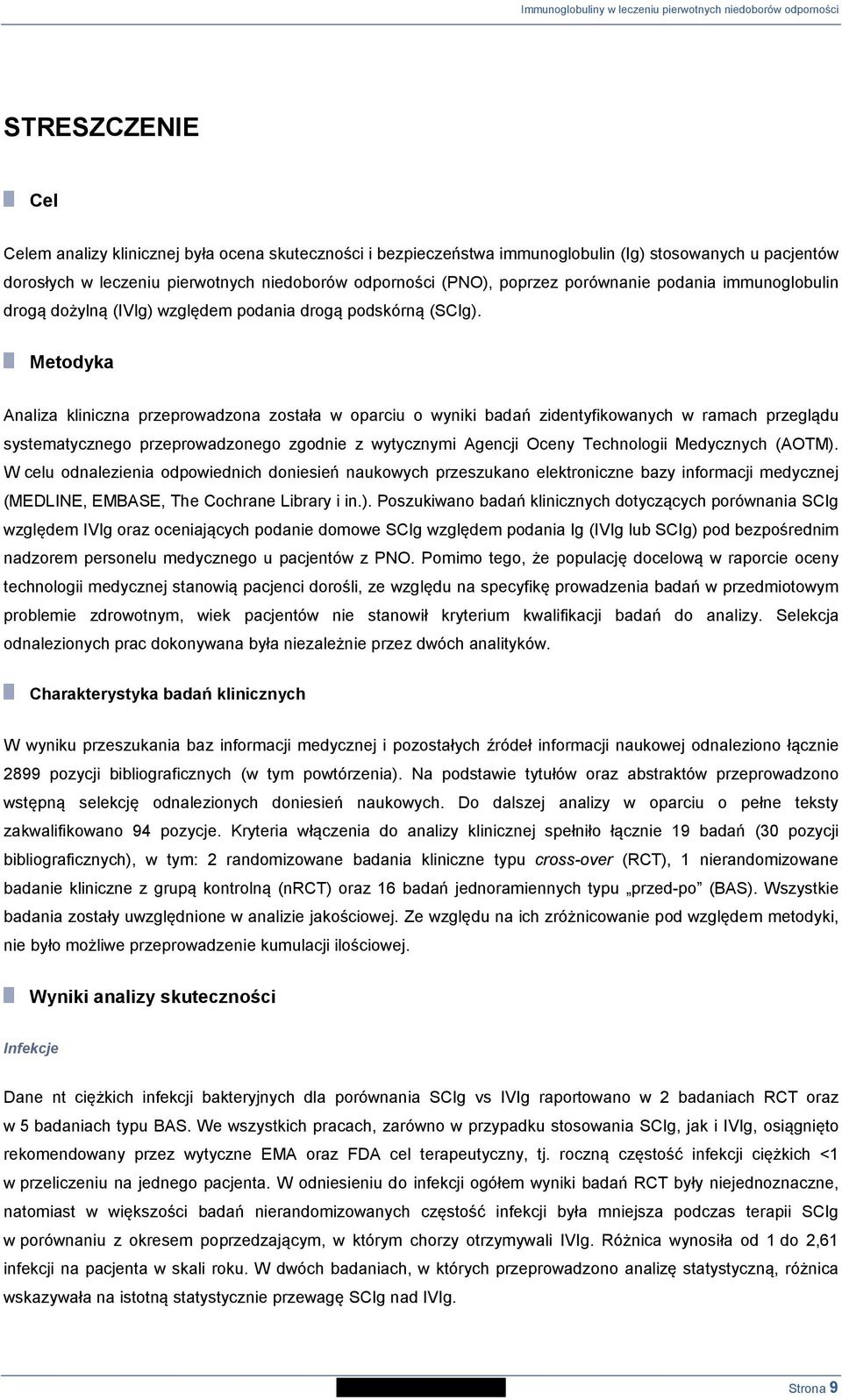 Metodyka Analiza kliniczna przeprowadzona została w oparciu o wyniki badań zidentyfikowanych w ramach przeglądu systematycznego przeprowadzonego zgodnie z wytycznymi Agencji Oceny Technologii