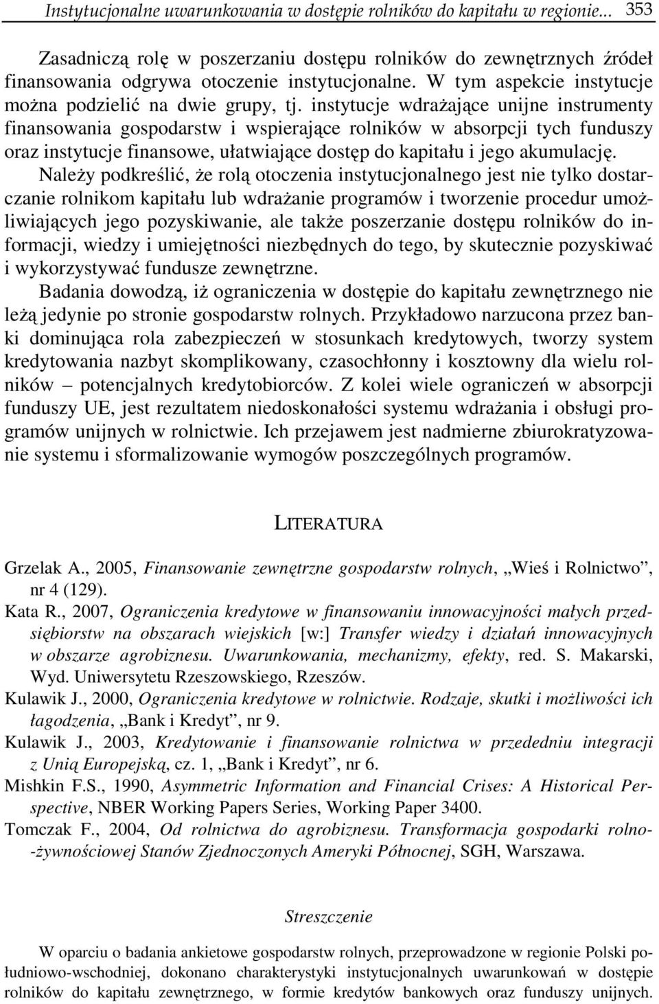 instytucje wdrażające unijne instrumenty finansowania gospodarstw i wspierające rolników w absorpcji tych funduszy oraz instytucje finansowe, ułatwiające dostęp do kapitału i jego akumulację.