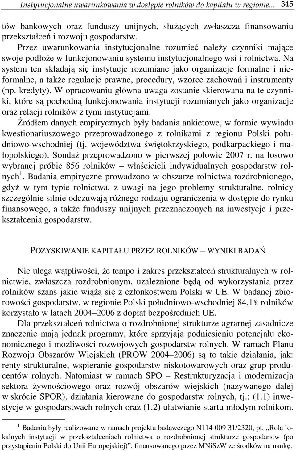 Na system ten składają się instytucje rozumiane jako organizacje formalne i nieformalne, a także regulacje prawne, procedury, wzorce zachowań i instrumenty (np. kredyty).