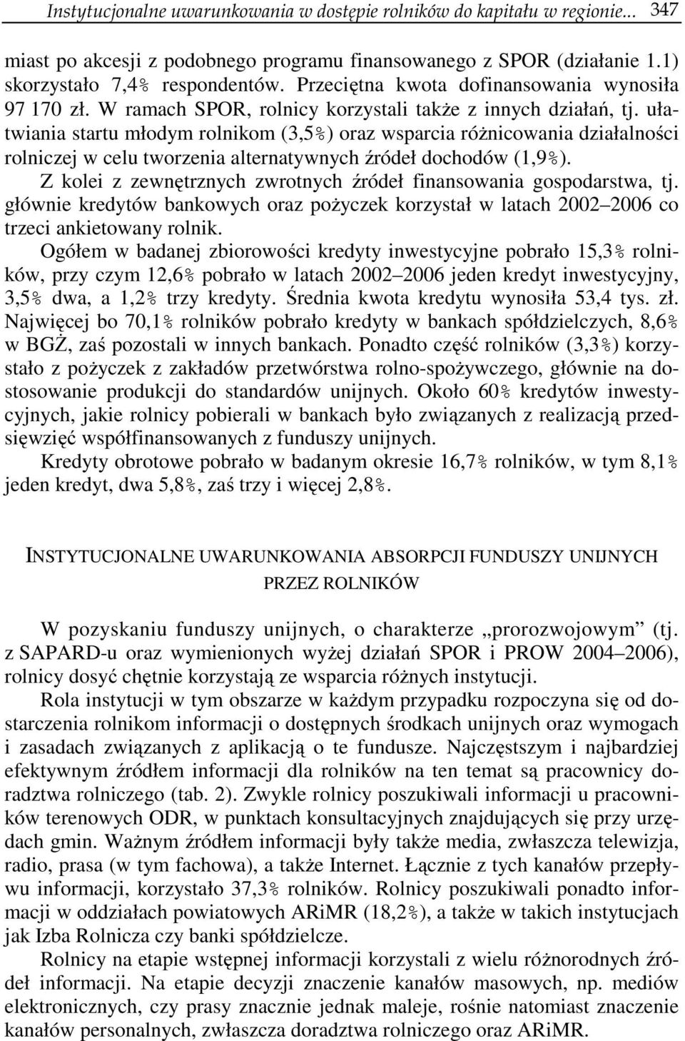 ułatwiania startu młodym rolnikom (3,5%) oraz wsparcia różnicowania działalności rolniczej w celu tworzenia alternatywnych źródeł dochodów (1,9%).