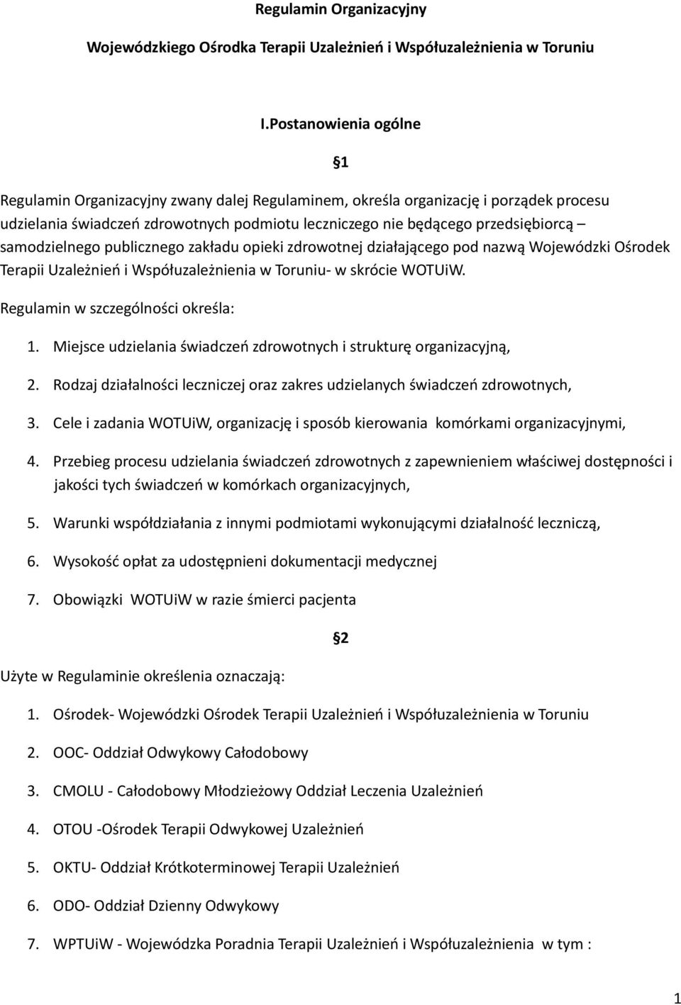 samodzielnego publicznego zakładu opieki zdrowotnej działającego pod nazwą Wojewódzki Ośrodek Terapii Uzależnień i Współuzależnienia w Toruniu- w skrócie WOTUiW. Regulamin w szczególności określa: 1.