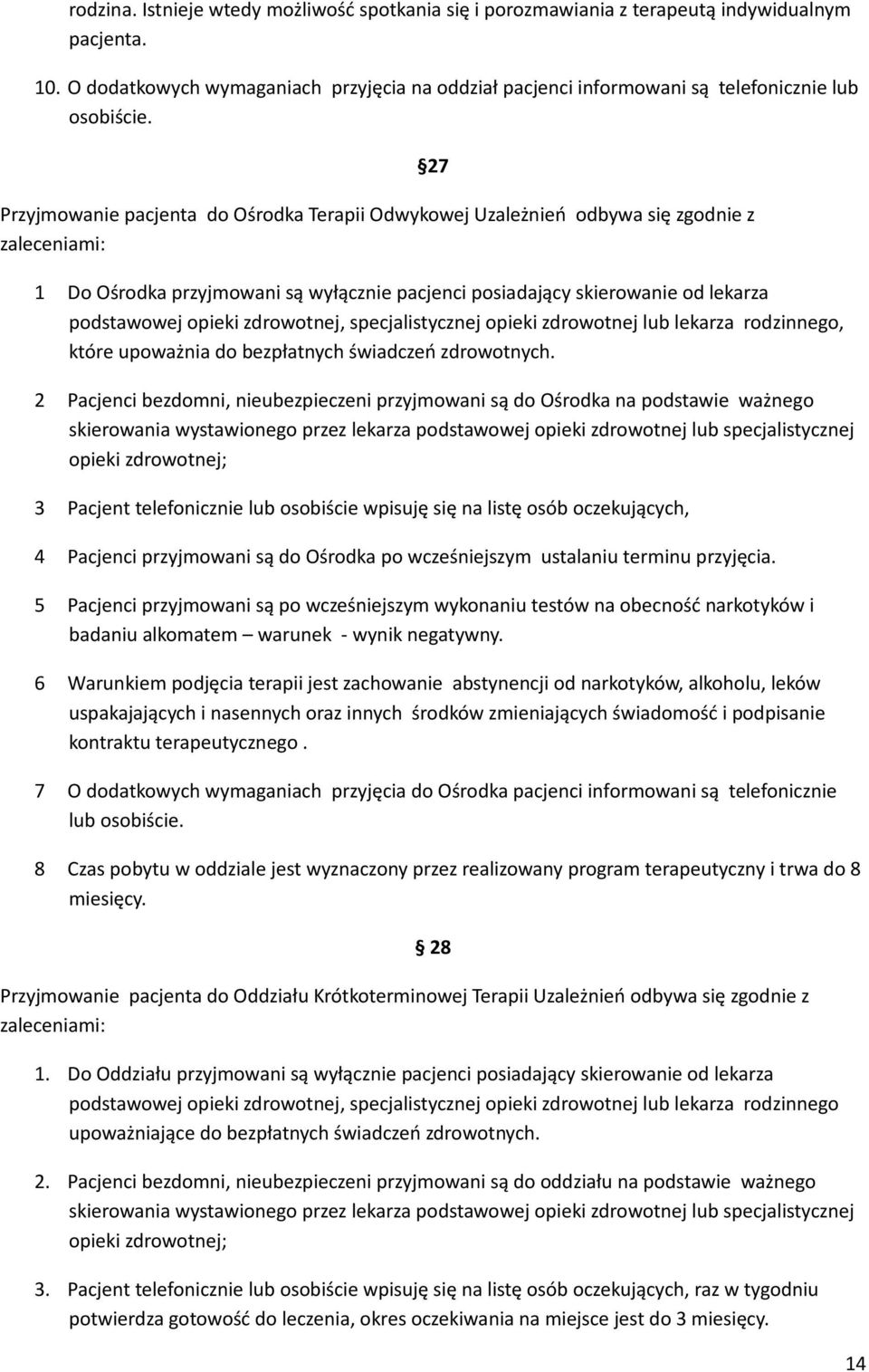 Przyjmowanie pacjenta do Ośrodka Terapii Odwykowej Uzależnień odbywa się zgodnie z zaleceniami: 27 1 Do Ośrodka przyjmowani są wyłącznie pacjenci posiadający skierowanie od lekarza podstawowej opieki