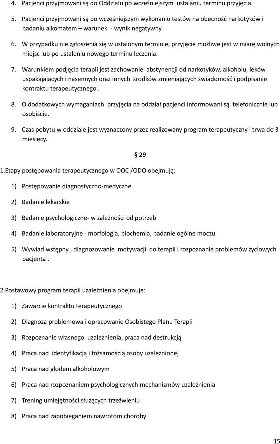 W przypadku nie zgłoszenia się w ustalonym terminie, przyjęcie możliwe jest w miarę wolnych miejsc lub po ustaleniu nowego terminu leczenia. 7.