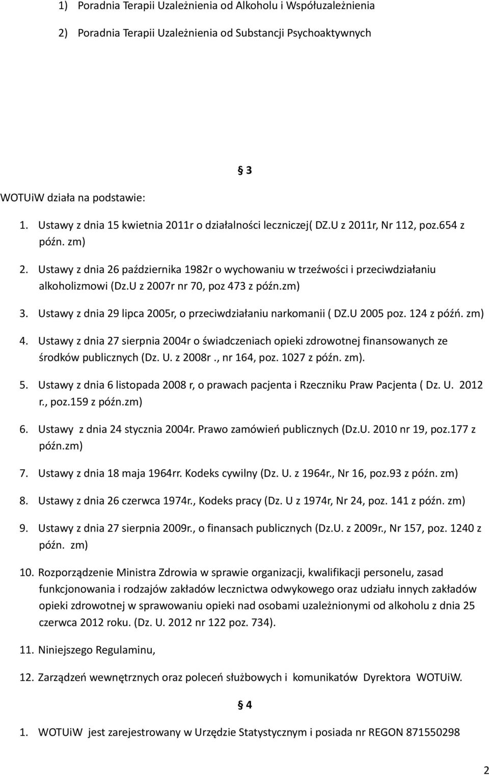 Ustawy z dnia 26 października 1982r o wychowaniu w trzeźwości i przeciwdziałaniu alkoholizmowi (Dz.U z 2007r nr 70, poz 473 z późn.zm) 3.