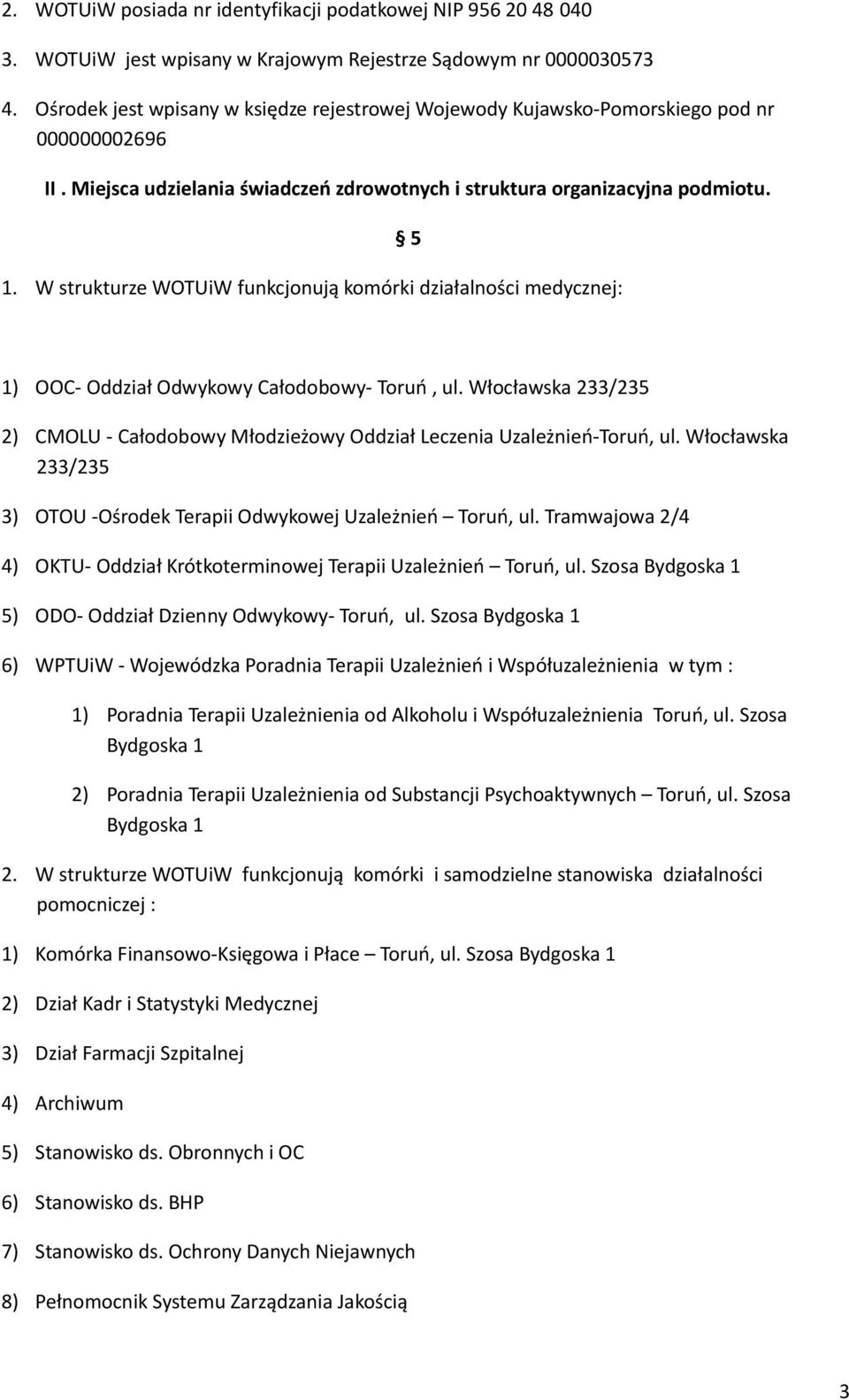 W strukturze WOTUiW funkcjonują komórki działalności medycznej: 5 1) OOC- Oddział Odwykowy Całodobowy- Toruń, ul.