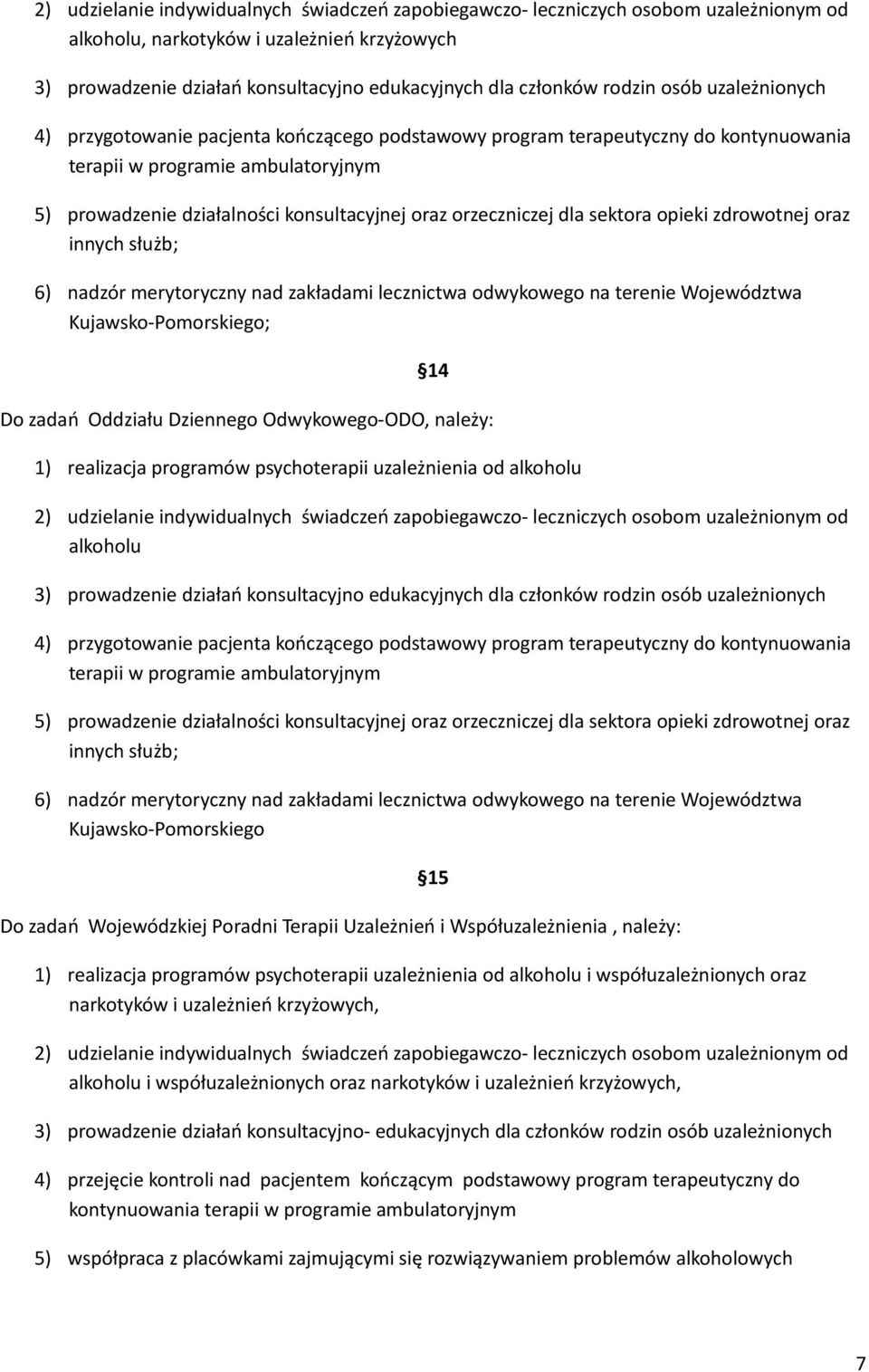 orzeczniczej dla sektora opieki zdrowotnej oraz innych służb; 6) nadzór merytoryczny nad zakładami lecznictwa odwykowego na terenie Województwa Kujawsko-Pomorskiego; 14 Do zadań Oddziału Dziennego