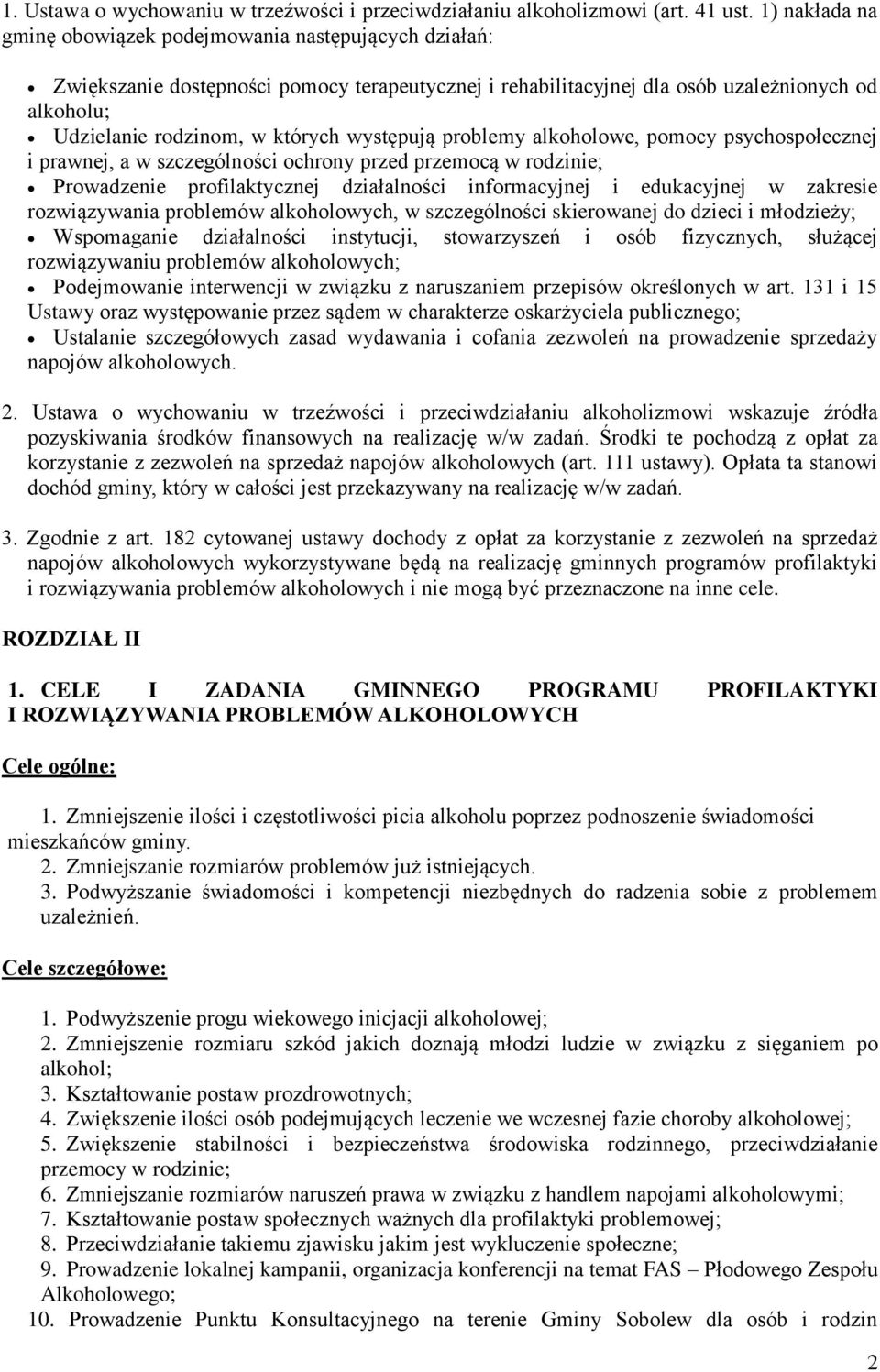 występują problemy alkoholowe, pomocy psychospołecznej i prawnej, a w szczególności ochrony przed przemocą w rodzinie; Prowadzenie profilaktycznej działalności informacyjnej i edukacyjnej w zakresie