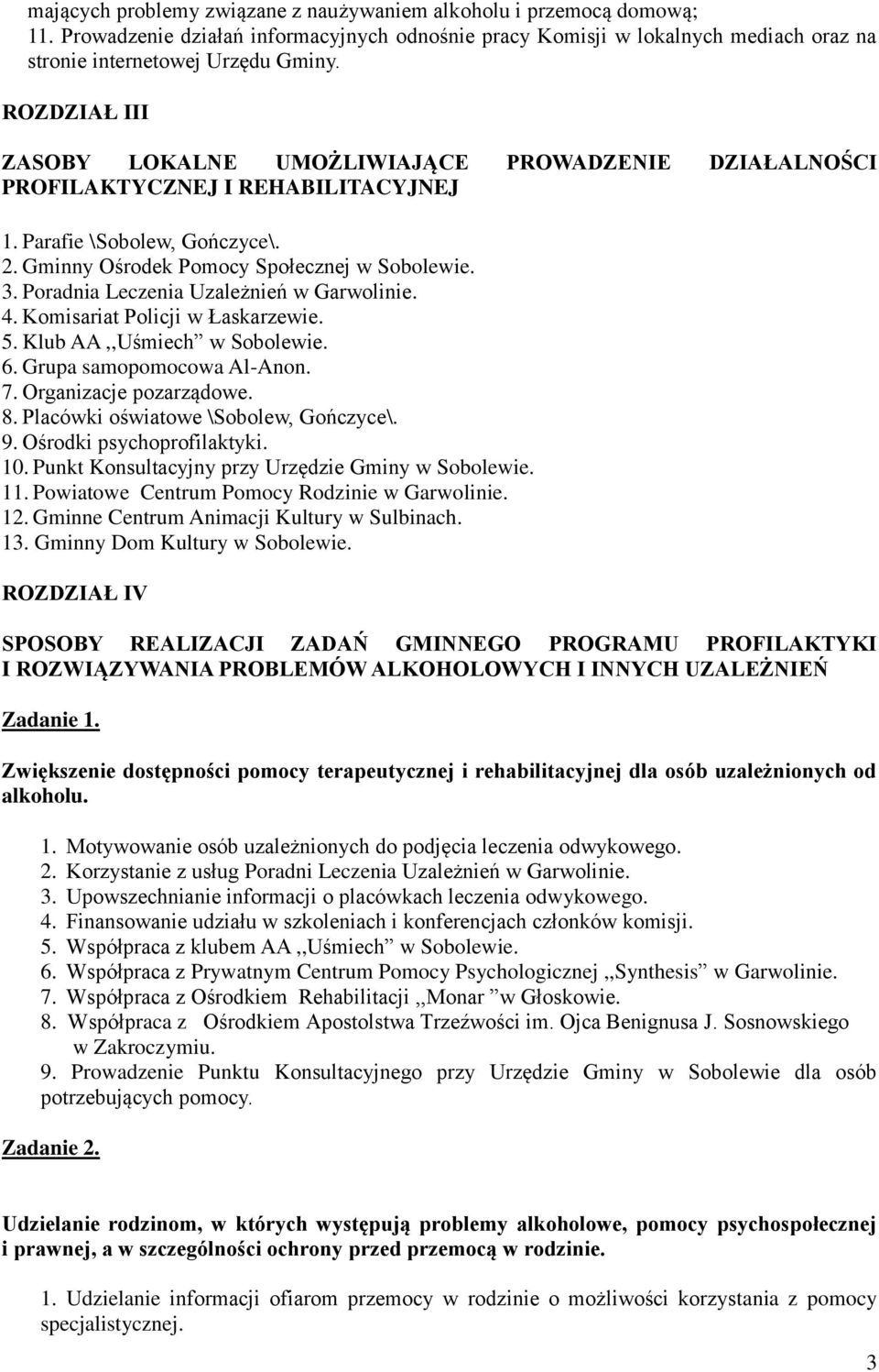 Poradnia Leczenia Uzależnień w Garwolinie. 4. Komisariat Policji w Łaskarzewie. 5. Klub AA,,Uśmiech w Sobolewie. 6. Grupa samopomocowa Al-Anon. 7. Organizacje pozarządowe. 8.