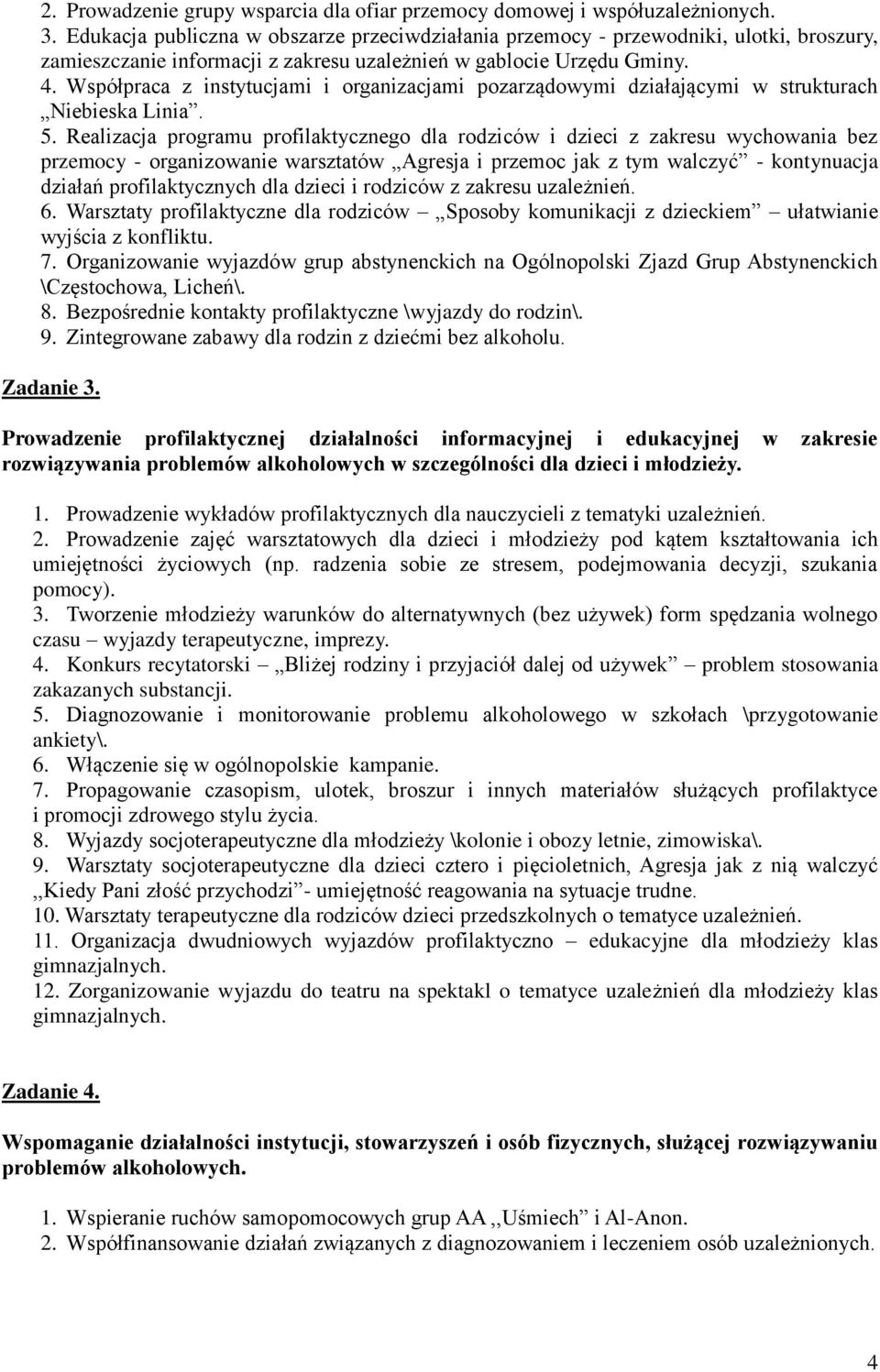 Współpraca z instytucjami i organizacjami pozarządowymi działającymi w strukturach Niebieska Linia. 5.