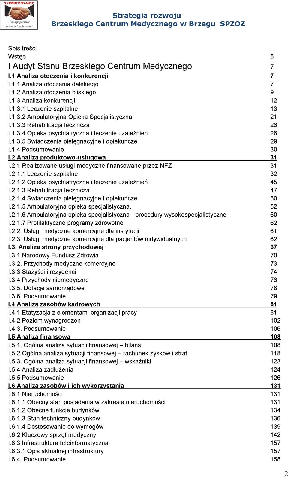 1.4 Podsumowanie 30 I.2 Analiza produktowo-usługowa 31 I.2.1 Realizowane usługi medyczne finansowane przez NFZ 31 I.2.1.1 Leczenie szpitalne 32 I.2.1.2 Opieka psychiatryczna i leczenie uzależnień 45 I.