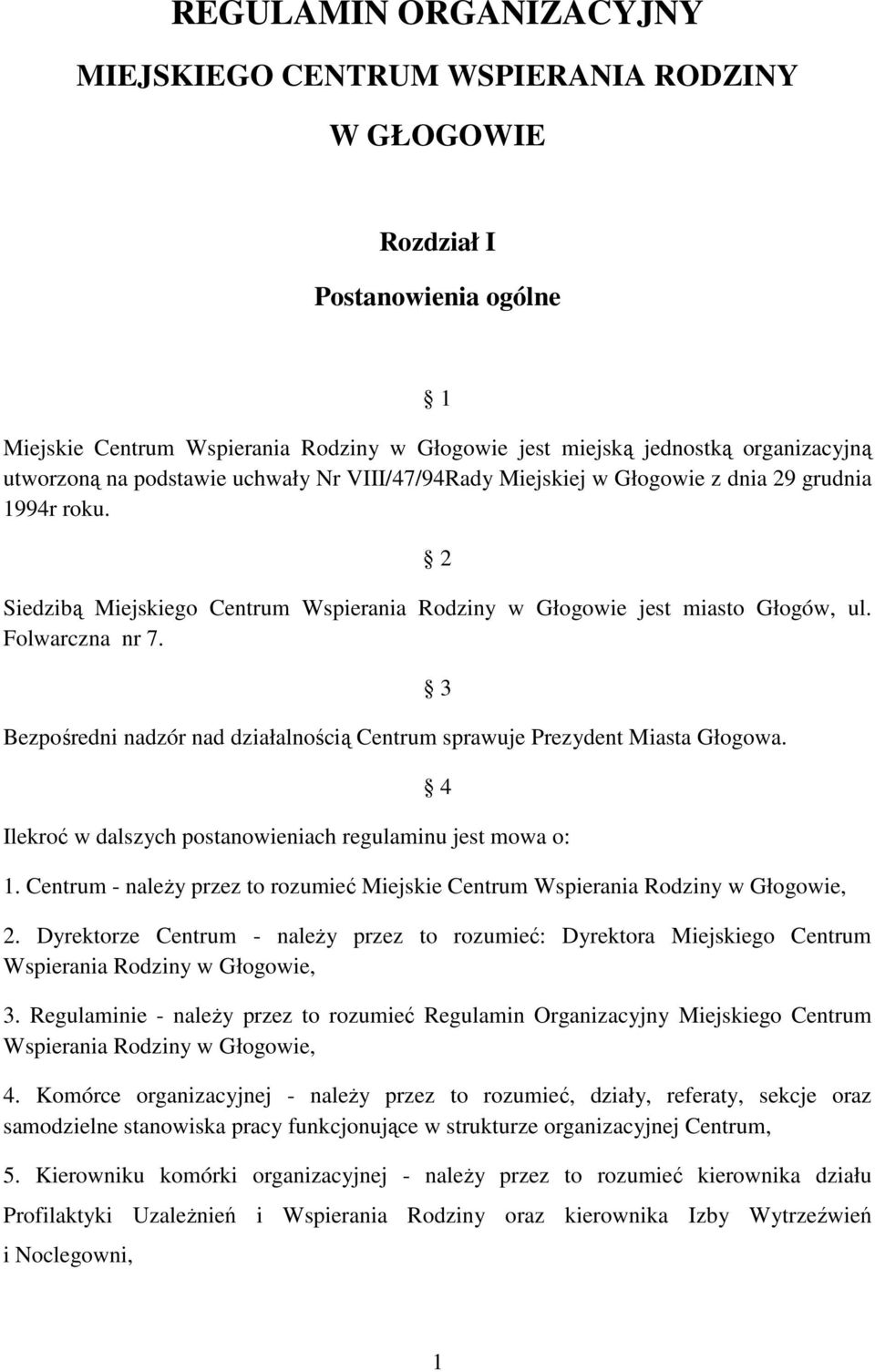 Bezpośredni nadzór nad działalnością Centrum sprawuje Prezydent Miasta Głogowa. 3 4 Ilekroć w dalszych postanowieniach regulaminu jest mowa o: 1.