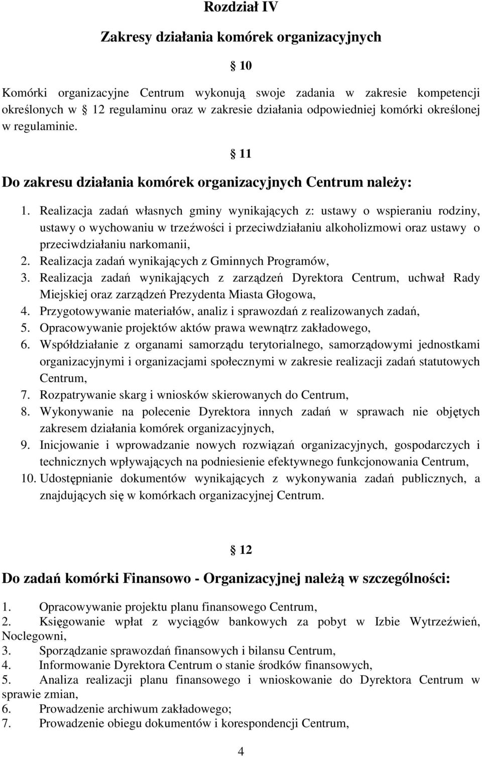 Realizacja zadań własnych gminy wynikających z: ustawy o wspieraniu rodziny, ustawy o wychowaniu w trzeźwości i przeciwdziałaniu alkoholizmowi oraz ustawy o przeciwdziałaniu narkomanii, 2.