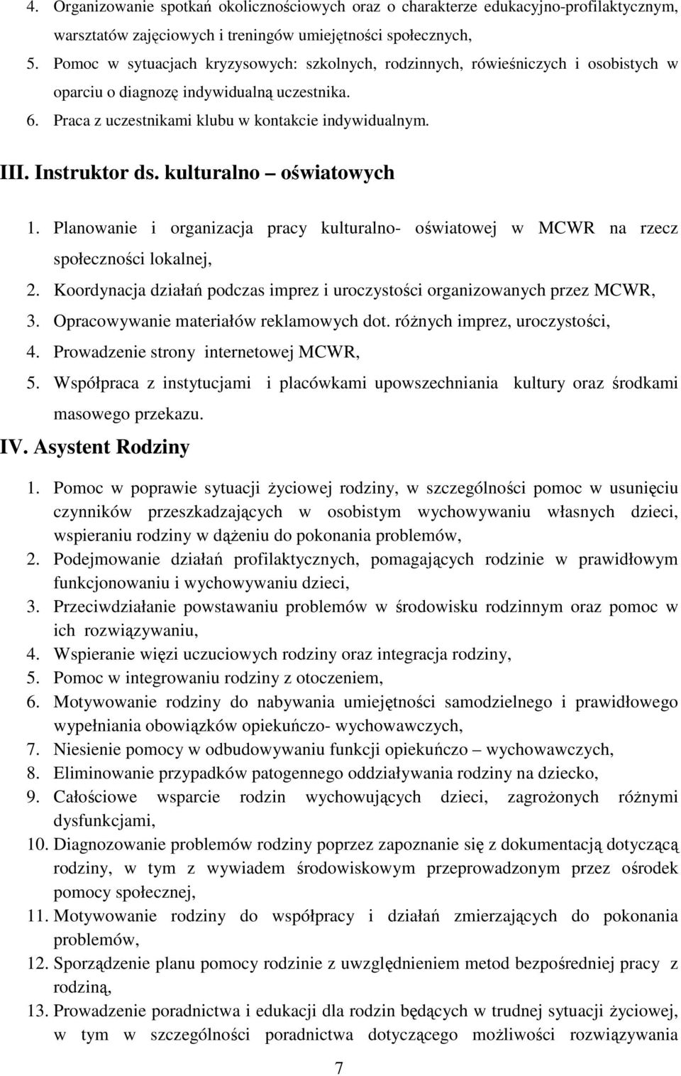 Instruktor ds. kulturalno oświatowych 1. Planowanie i organizacja pracy kulturalno- oświatowej w MCWR na rzecz społeczności lokalnej, 2.