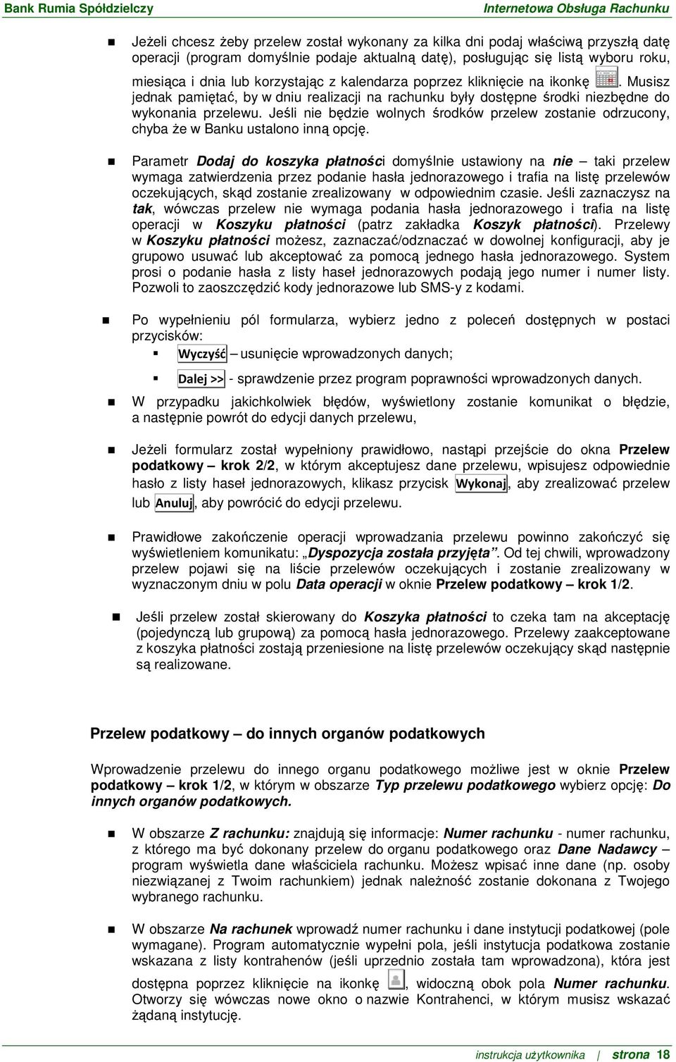 Jeśli nie będzie wolnych środków przelew zostanie odrzucony, chyba że w Banku ustalono inną opcję.