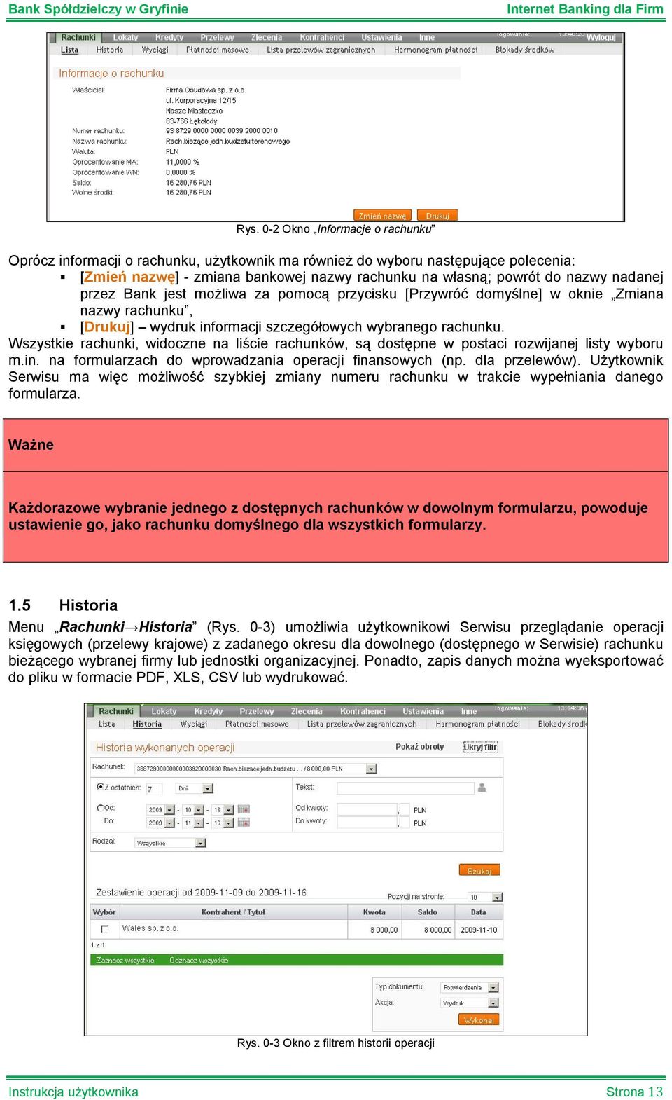 Wszystkie rachunki, widoczne na liście rachunków, są dostępne w postaci rozwijanej listy wyboru m.in. na formularzach do wprowadzania operacji finansowych (np. dla przelewów).