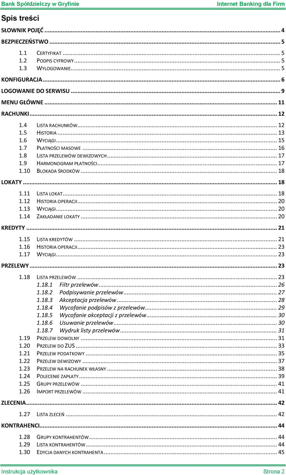 11 LISTA LOKAT... 18 1.12 HISTORIA OPERACJI... 20 1.13 WYCIĄGI... 20 1.14 ZAKŁADANIE LOKATY... 20 KREDYTY... 21 1.15 LISTA KREDYTÓW... 21 1.16 HISTORIA OPERACJI... 23 1.17 WYCIĄGI... 23 PRZELEWY.