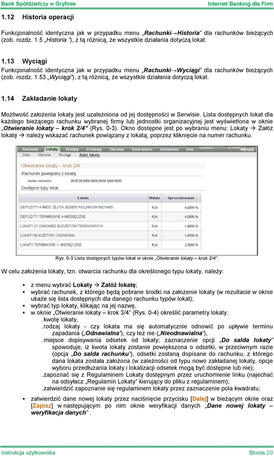 1.14 Zakładanie lokaty Możliwość założenia lokaty jest uzależniona od jej dostępności w Serwisie.