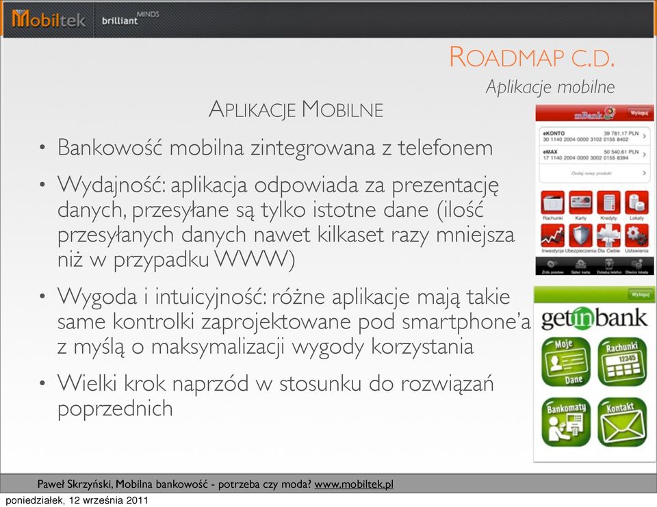 Aplikacje mobilne Bankowość mobilna zintegrowana z telefonem Wydajność: aplikacja odpowiada za prezentację